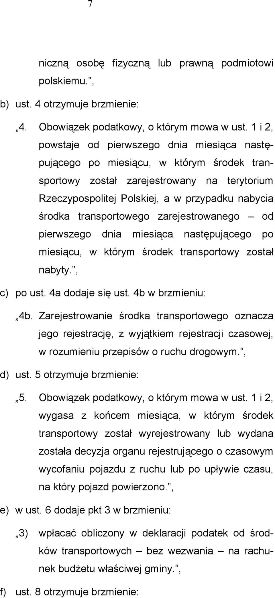 transportowego zarejestrowanego od pierwszego dnia miesiąca następującego po miesiącu, w którym środek transportowy został nabyty., c) po ust. 4a dodaje się ust. 4b w brzmieniu: 4b.