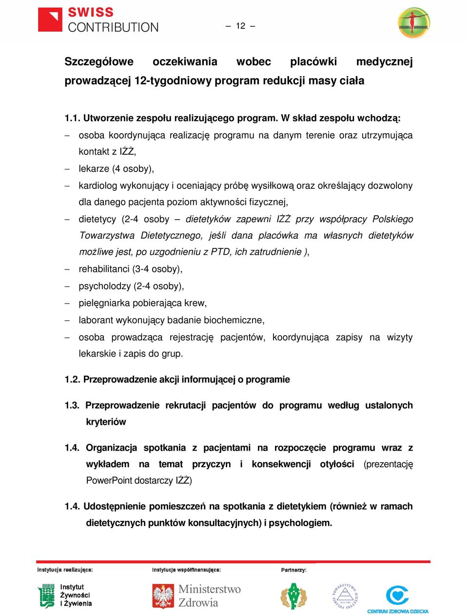 dozwolony dla danego pacjenta poziom aktywności fizycznej, dietetycy (2-4 osoby dietetyków zapewni IŻŻ przy współpracy Polskiego Towarzystwa Dietetycznego, jeśli dana placówka ma własnych dietetyków