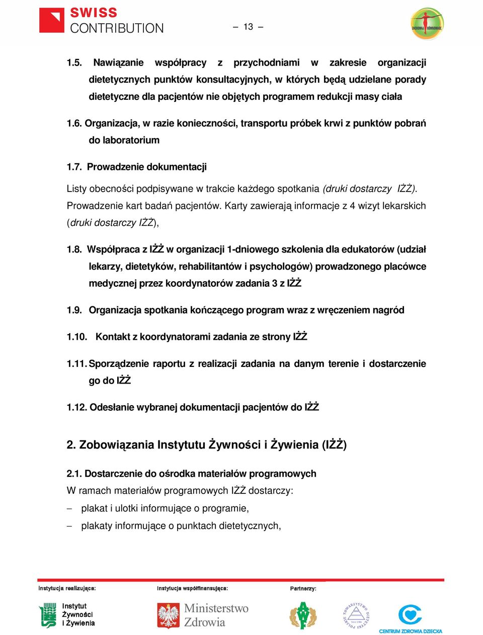 ciała 1.6. Organizacja, w razie konieczności, transportu próbek krwi z punktów pobrań do laboratorium 1.7.