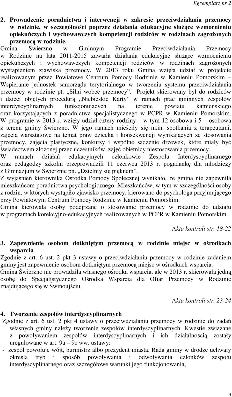 Gmina Świerzno w Gminnym Programie Przeciwdziałania Przemocy w Rodzinie na lata 2011-2015 zawarła działania edukacyjne służące wzmocnieniu opiekuńczych i wychowawczych kompetencji rodziców w