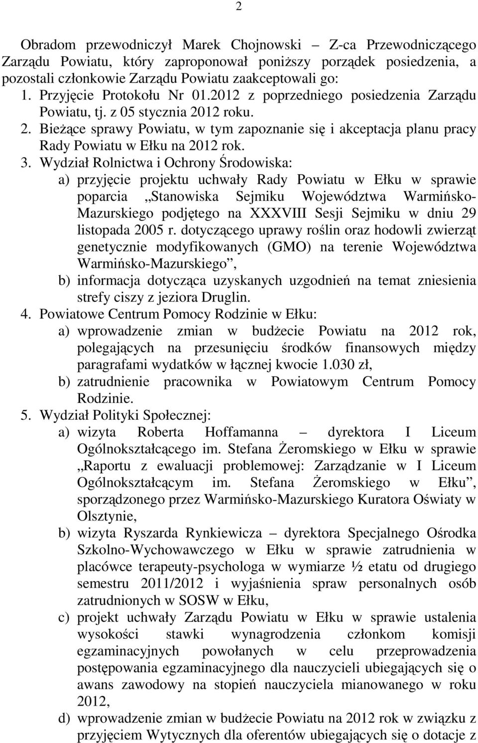 3. Wydział Rolnictwa i Ochrony Środowiska: a) przyjęcie projektu uchwały Rady Powiatu w Ełku w sprawie poparcia Stanowiska Sejmiku Województwa Warmińsko- Mazurskiego podjętego na XXXVIII Sesji