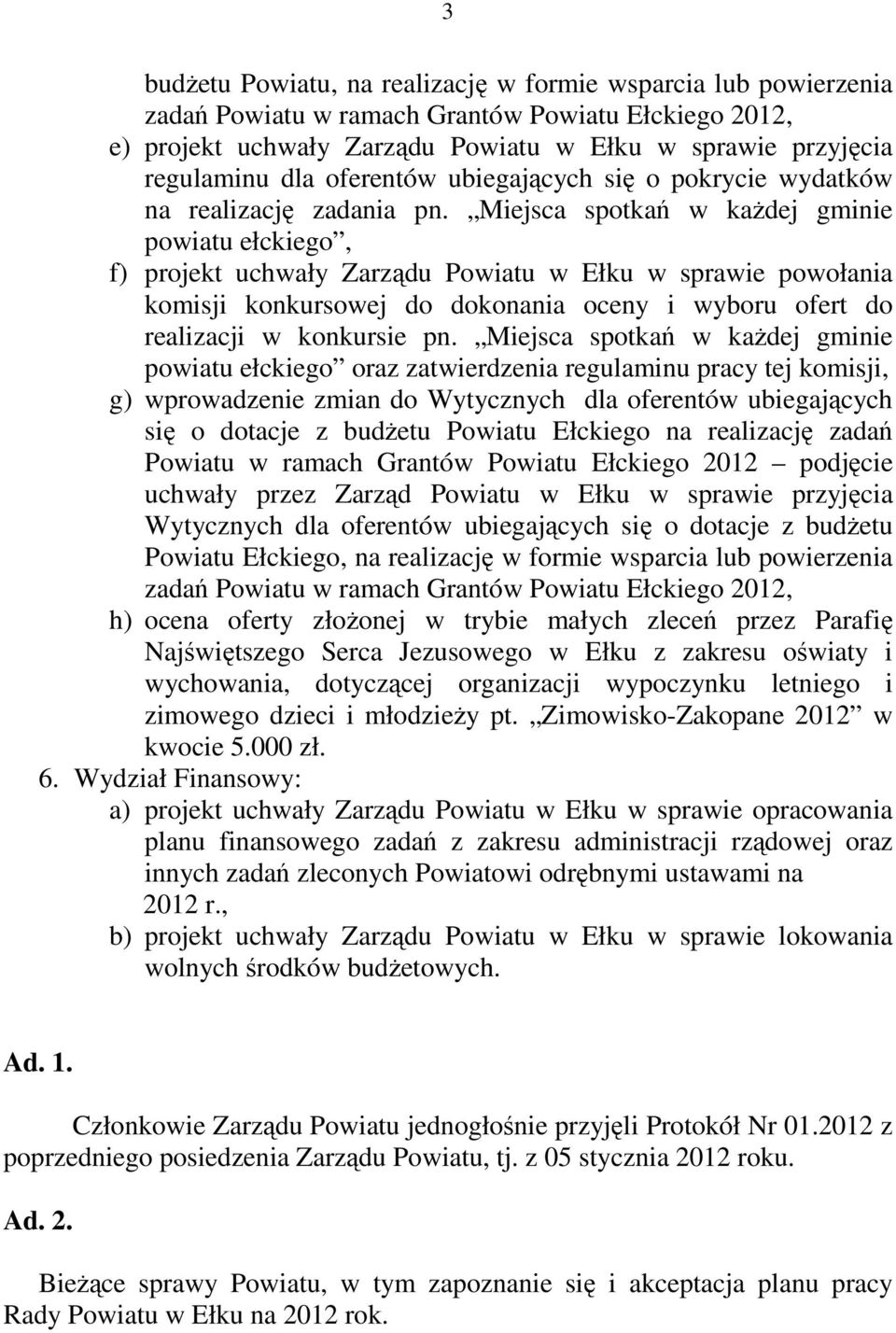 Miejsca spotkań w każdej gminie powiatu ełckiego, f) projekt uchwały Zarządu Powiatu w Ełku w sprawie powołania komisji konkursowej do dokonania oceny i wyboru ofert do realizacji w konkursie pn.