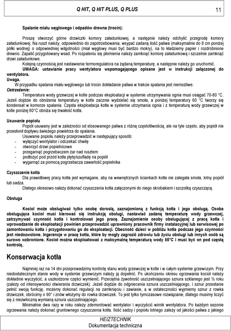 ki wodnej) o odpowiedniej wilgotno#ci (mia! w&glowy musi by( bardzo mokry), na to k!adziemy papier i rozdrobnione drewno. Zapali( przygotowany wsad. Po rozpaleniu si& p!