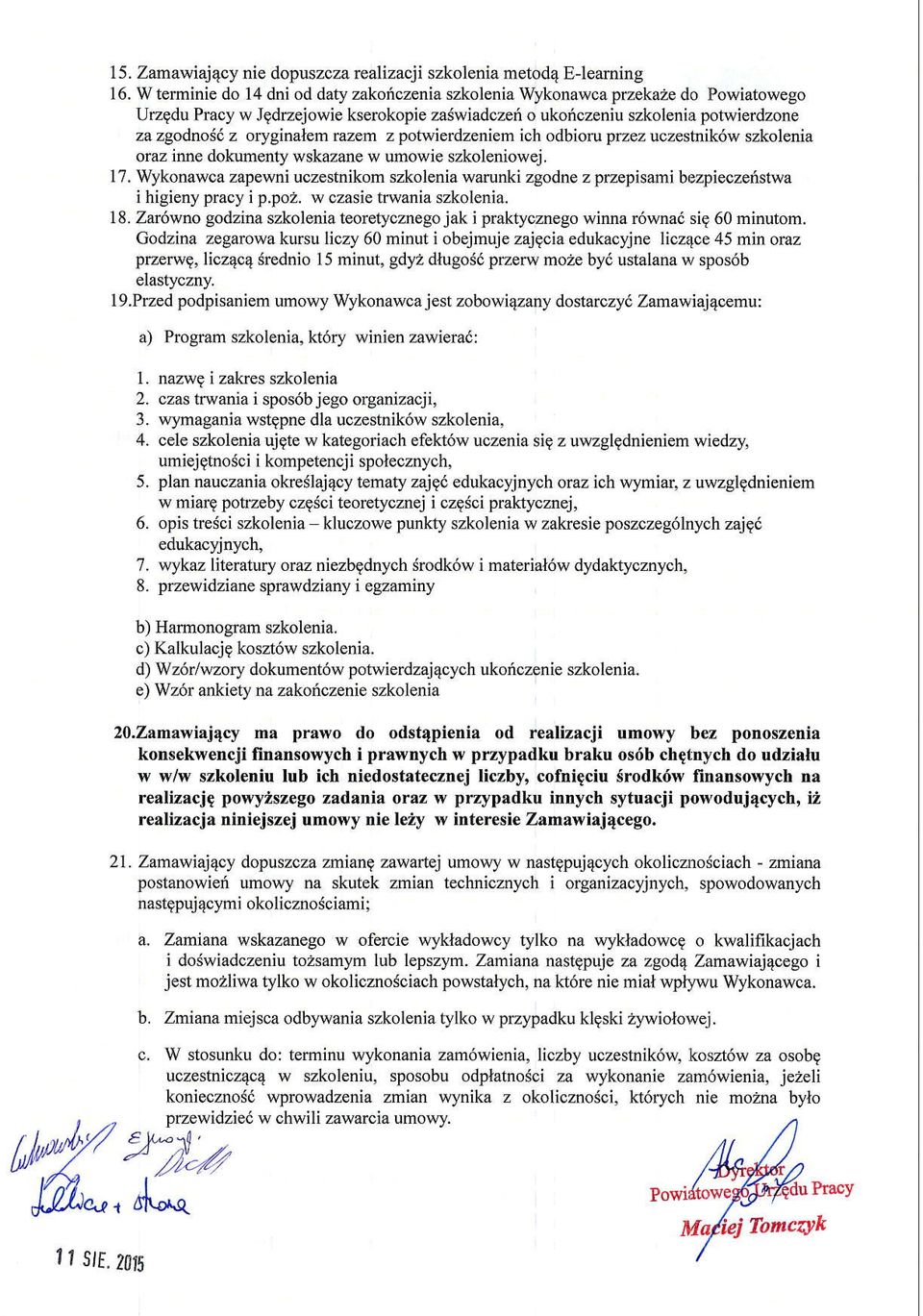 't z oryginatrem razem z potwierdzeniem ioh odbioru pzez uczeshdk6w szkolenia oraz inne dokumenty wskazane w umowie szkoleniowej. 17.