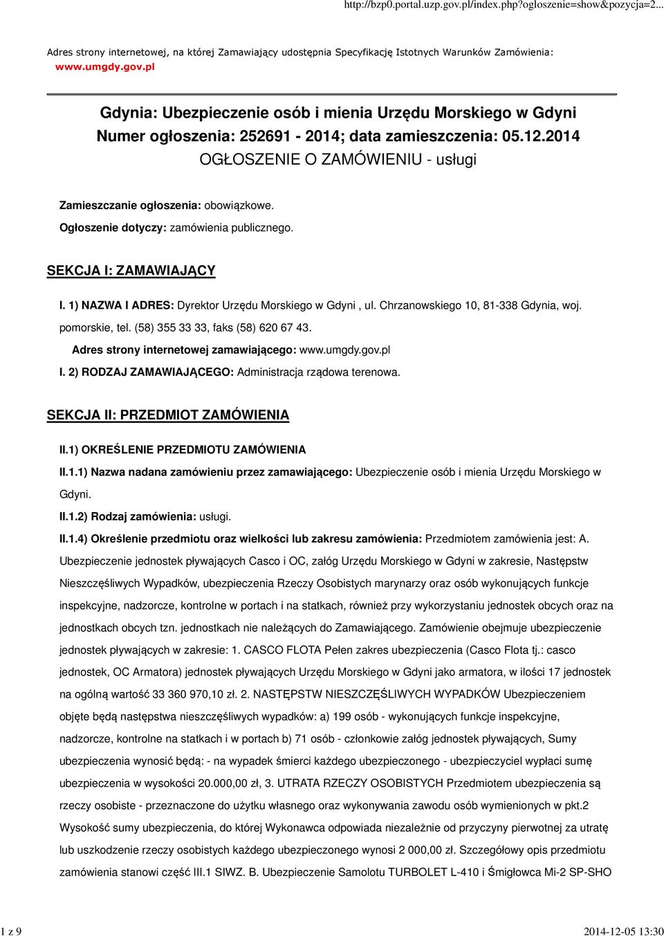 Ogłoszenie dotyczy: zamówienia publicznego. SEKCJA I: ZAMAWIAJĄCY I. 1) NAZWA I ADRES: Dyrektor Urzędu Morskiego w Gdyni, ul. Chrzanowskiego 10, 81-338 Gdynia, woj. pomorskie, tel.