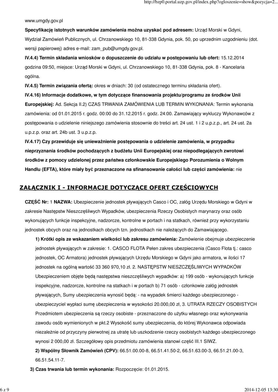 4) Termin składania wniosków o dopuszczenie do udziału w postępowaniu lub ofert: 15.12.2014 godzina 09:50, miejsce: Urząd Morski w Gdyni, ul. Chrzanowskiego 10, 81-338 Gdynia, pok.