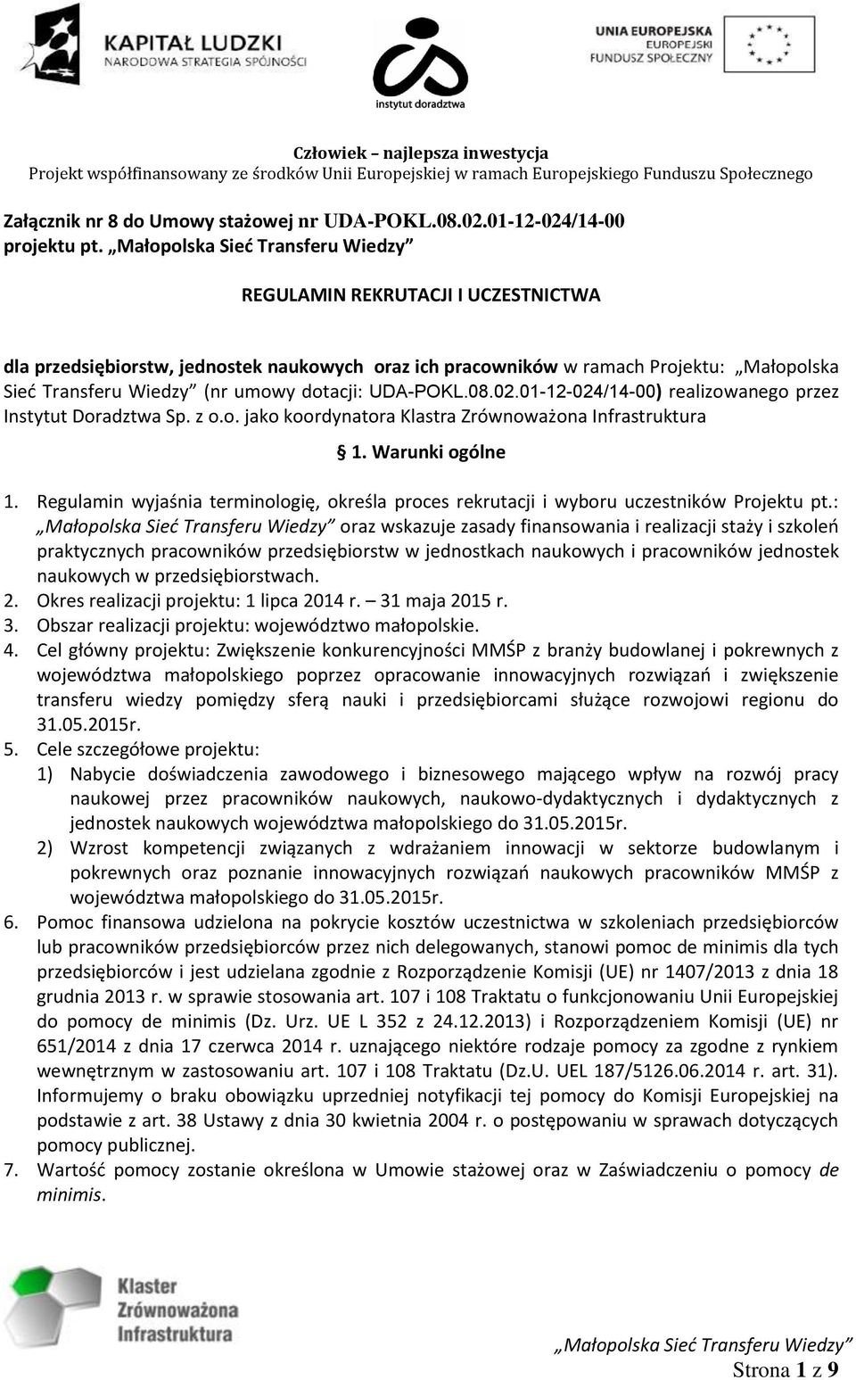 01-12-024/14-00) realizowanego przez Instytut Doradztwa Sp. z o.o. jako koordynatora Klastra Zrównoważona Infrastruktura 1. Warunki ogólne 1.