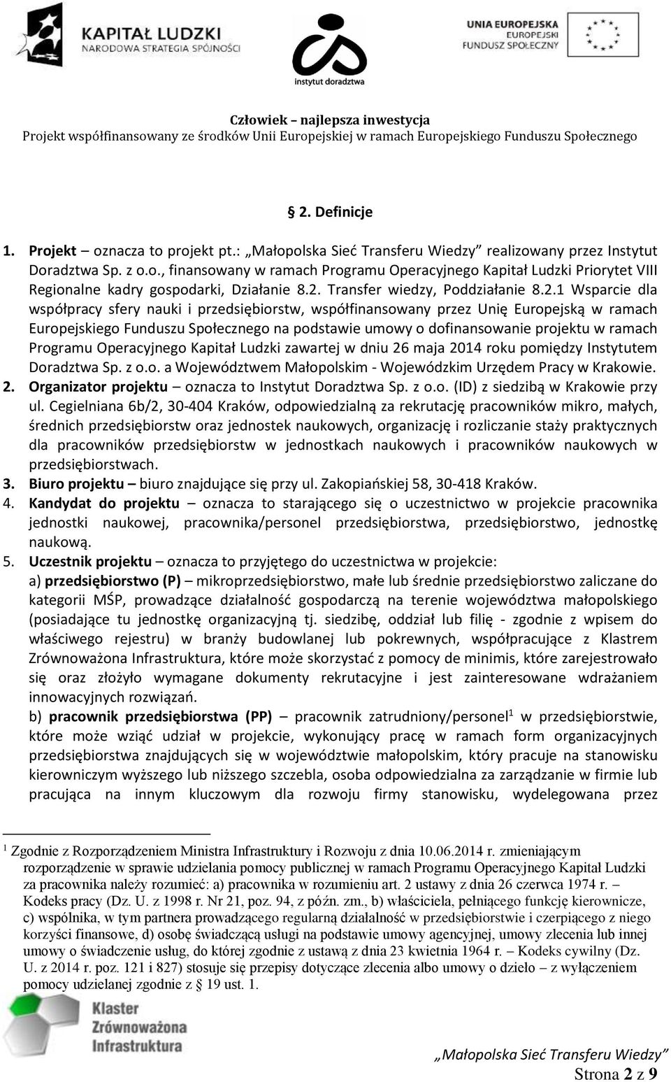 dofinansowanie projektu w ramach Programu Operacyjnego Kapitał Ludzki zawartej w dniu 26 maja 2014 roku pomiędzy Instytutem Doradztwa Sp. z o.o. a Województwem Małopolskim - Wojewódzkim Urzędem Pracy w Krakowie.