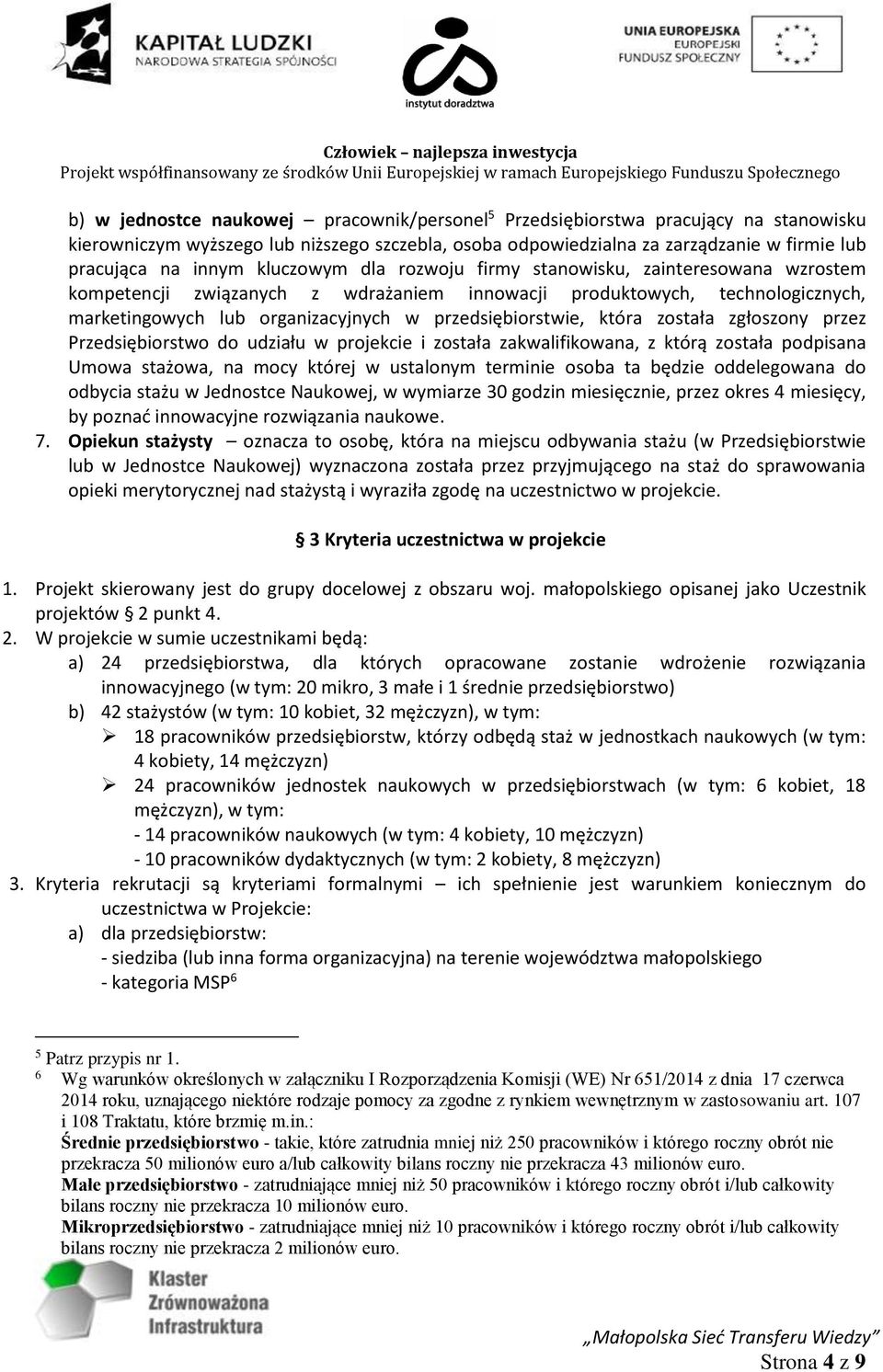 która została zgłoszony przez Przedsiębiorstwo do udziału w projekcie i została zakwalifikowana, z którą została podpisana Umowa stażowa, na mocy której w ustalonym terminie osoba ta będzie