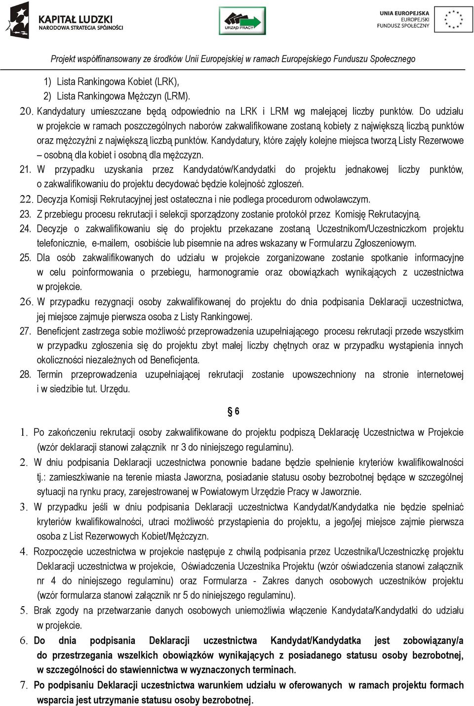 Kandydatury, które zajęły kolejne miejsca tworzą Listy Rezerwowe osobną dla kobiet i osobną dla mężczyzn. 21.