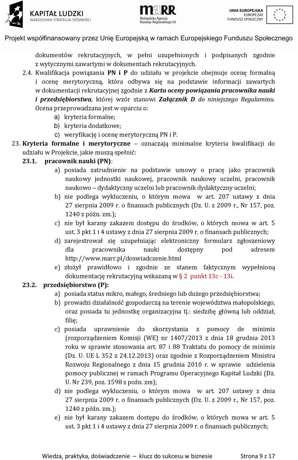 oceny powiązania pracownika nauki i przedsiębiorstwa, której wzór stanowi Załącznik D do niniejszego Regulaminu.