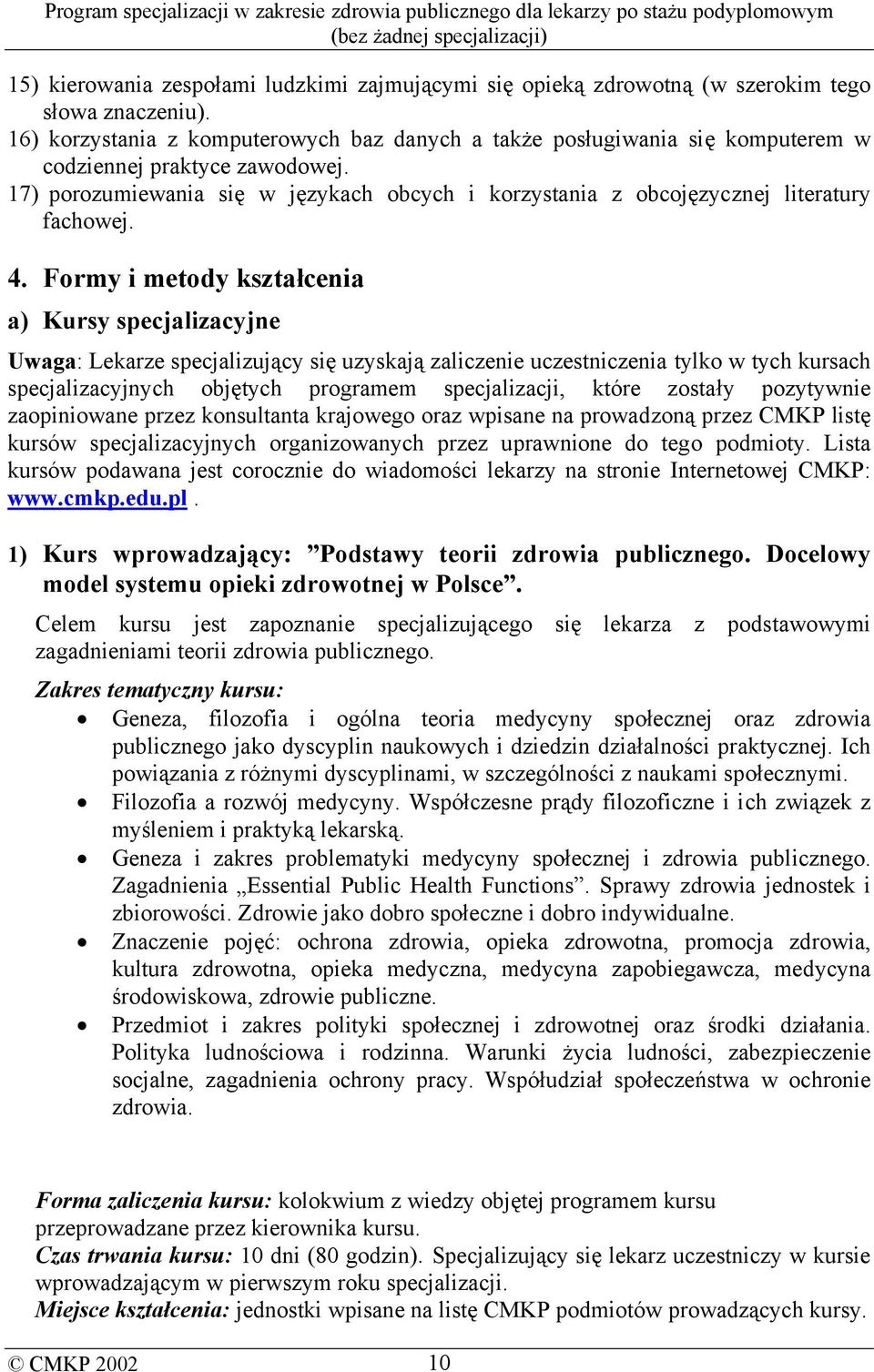 17) porozumiewania się w językach obcych i korzystania z obcojęzycznej literatury fachowej. 4.