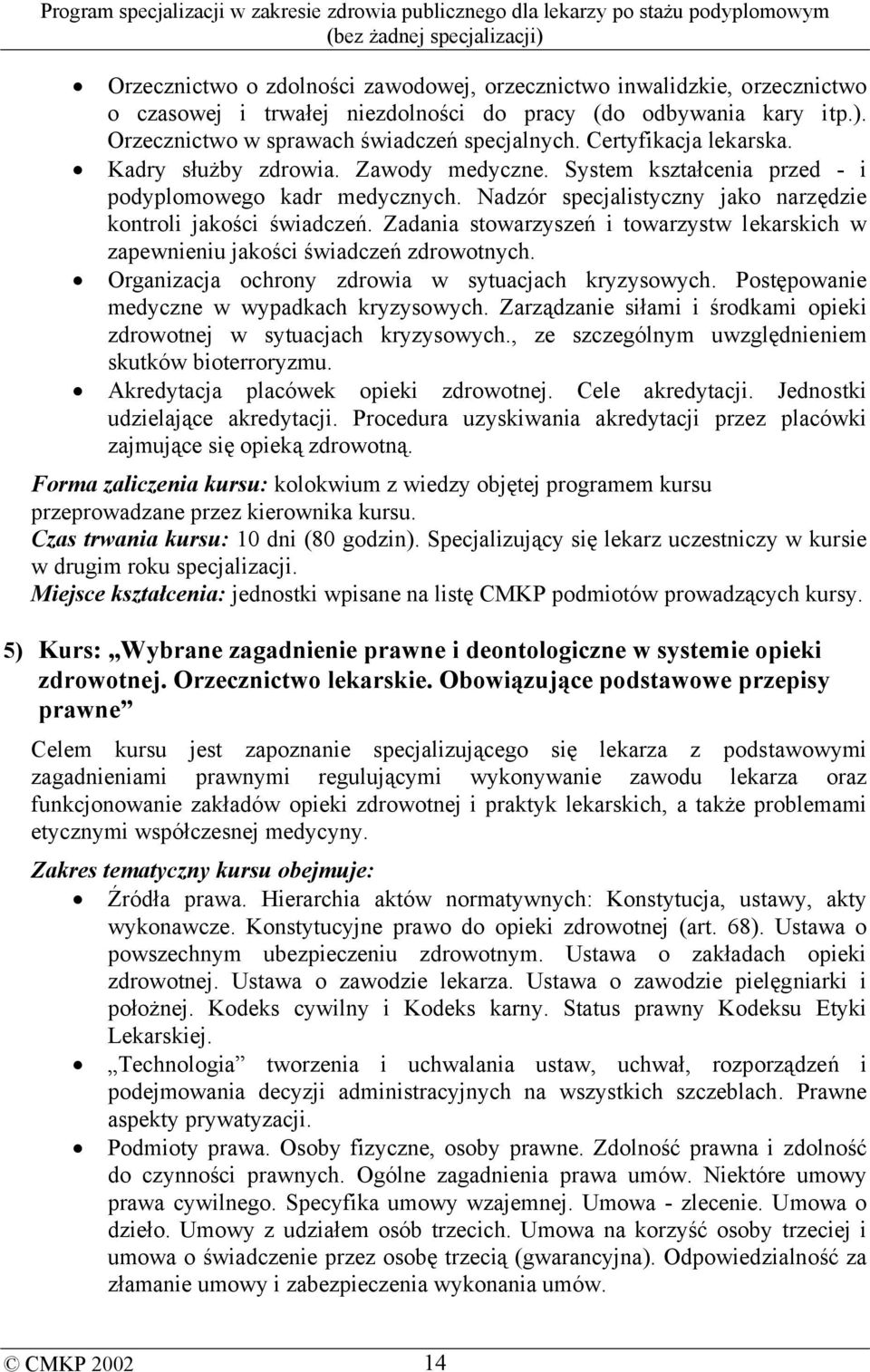 Zadania stowarzyszeń i towarzystw lekarskich w zapewnieniu jakości świadczeń zdrowotnych. Organizacja ochrony zdrowia w sytuacjach kryzysowych. Postępowanie medyczne w wypadkach kryzysowych.