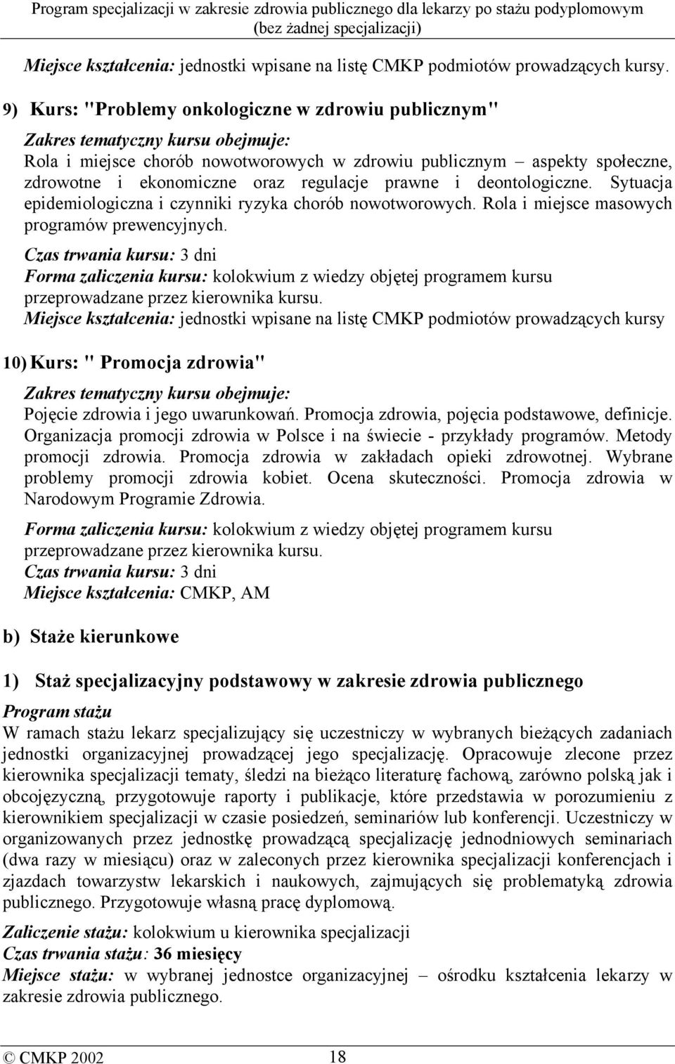 regulacje prawne i deontologiczne. Sytuacja epidemiologiczna i czynniki ryzyka chorób nowotworowych. Rola i miejsce masowych programów prewencyjnych.