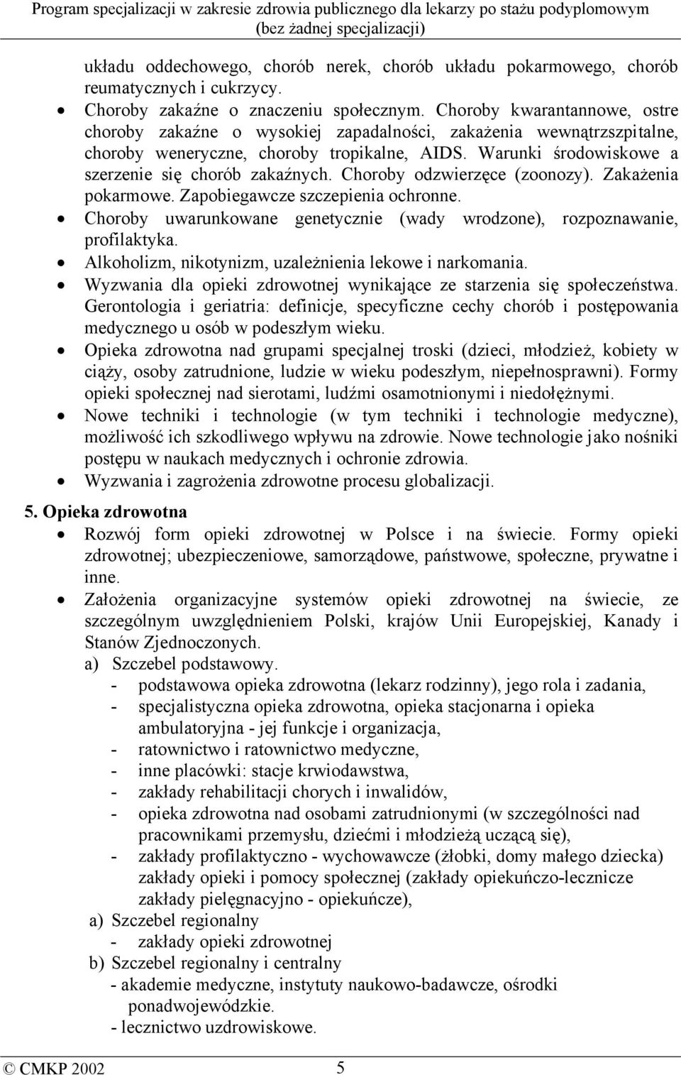 Choroby odzwierzęce (zoonozy). Zakażenia pokarmowe. Zapobiegawcze szczepienia ochronne. Choroby uwarunkowane genetycznie (wady wrodzone), rozpoznawanie, profilaktyka.