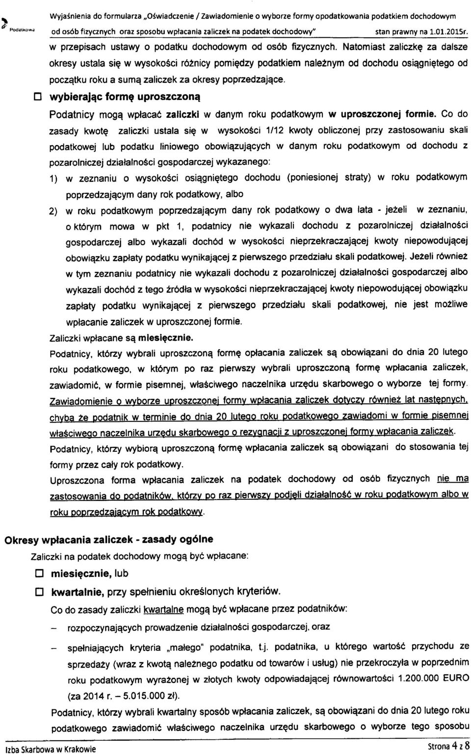 Natomiast zaliczke za dalsze okresy ustala sie w wysokosci r62nicy pomiedzy podatkiem naleznym od dochodu osiagniqtego od poczqtku roku a sume zaliczek za okresy popnedzajece.