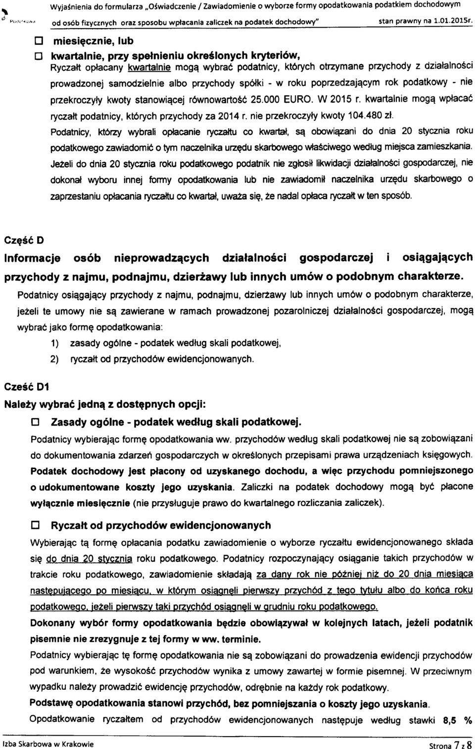 2015r' kwarta In ie, przy speln ie niu okre5lonych kryteri6w, Ryczalt oplacany kwartalnie mogq wybrad podatnicy, kt6rych otrzymane pzychody z dzialalnosci prowadzonej samodzielnie albo przychody