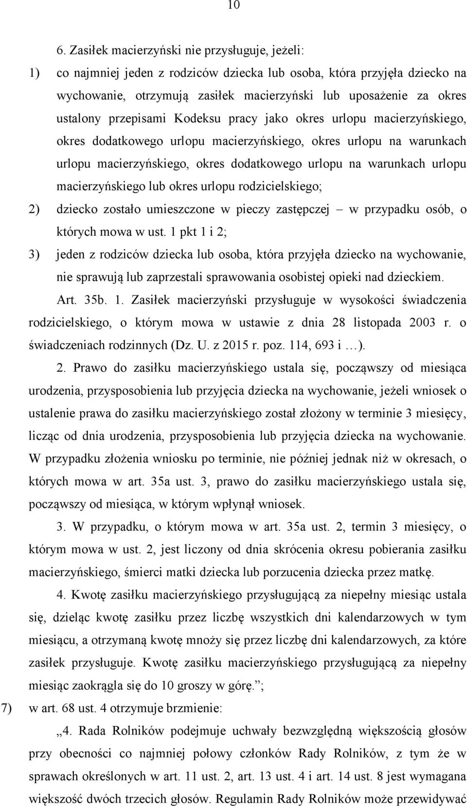 urlopu macierzyńskiego lub okres urlopu rodzicielskiego; 2) dziecko zostało umieszczone w pieczy zastępczej w przypadku osób, o których mowa w ust.