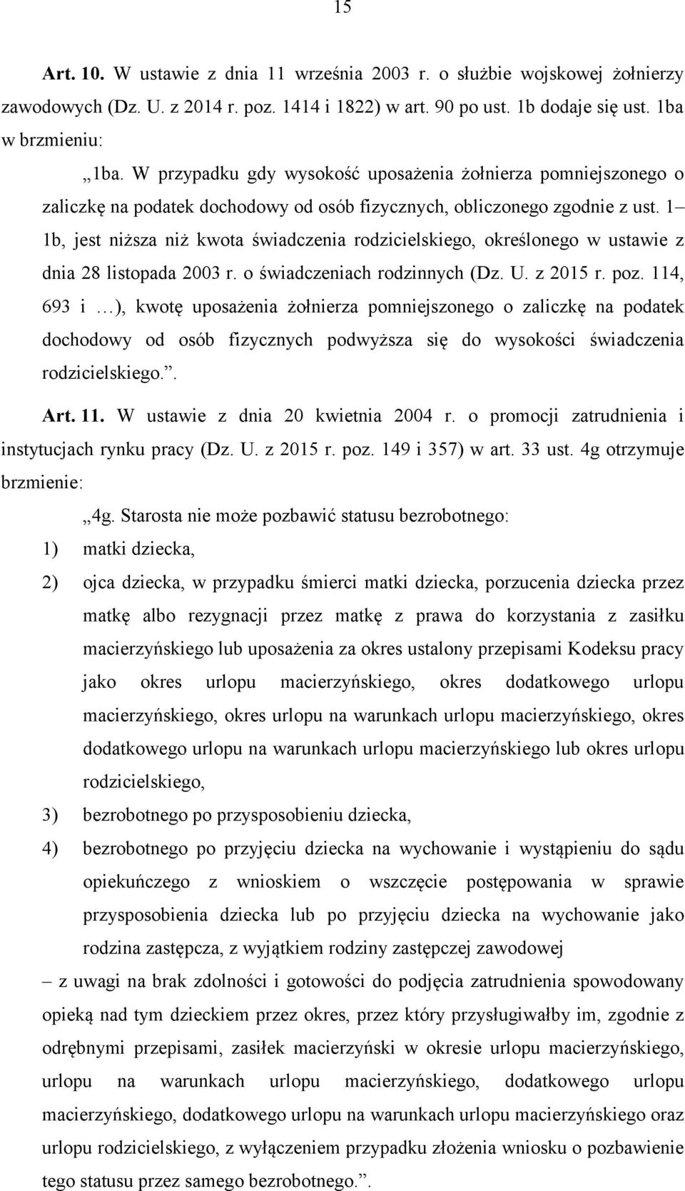 1 1b, jest niższa niż kwota świadczenia rodzicielskiego, określonego w ustawie z dnia 28 listopada 2003 r. o świadczeniach rodzinnych (Dz. U. z 2015 r. poz.