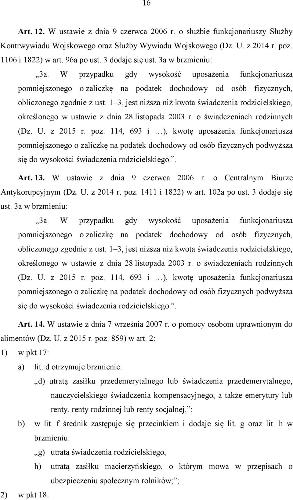 1 3, jest niższa niż kwota świadczenia rodzicielskiego, określonego w ustawie z dnia 28 listopada 2003 r. o świadczeniach rodzinnych (Dz. U. z 2015 r. poz.