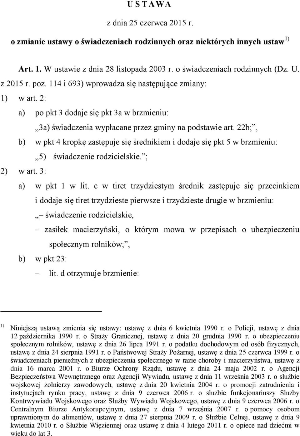 22b;, b) w pkt 4 kropkę zastępuje się średnikiem i dodaje się pkt 5 w brzmieniu: 5) świadczenie rodzicielskie. ; 2) w art. 3: a) w pkt 1 w lit.