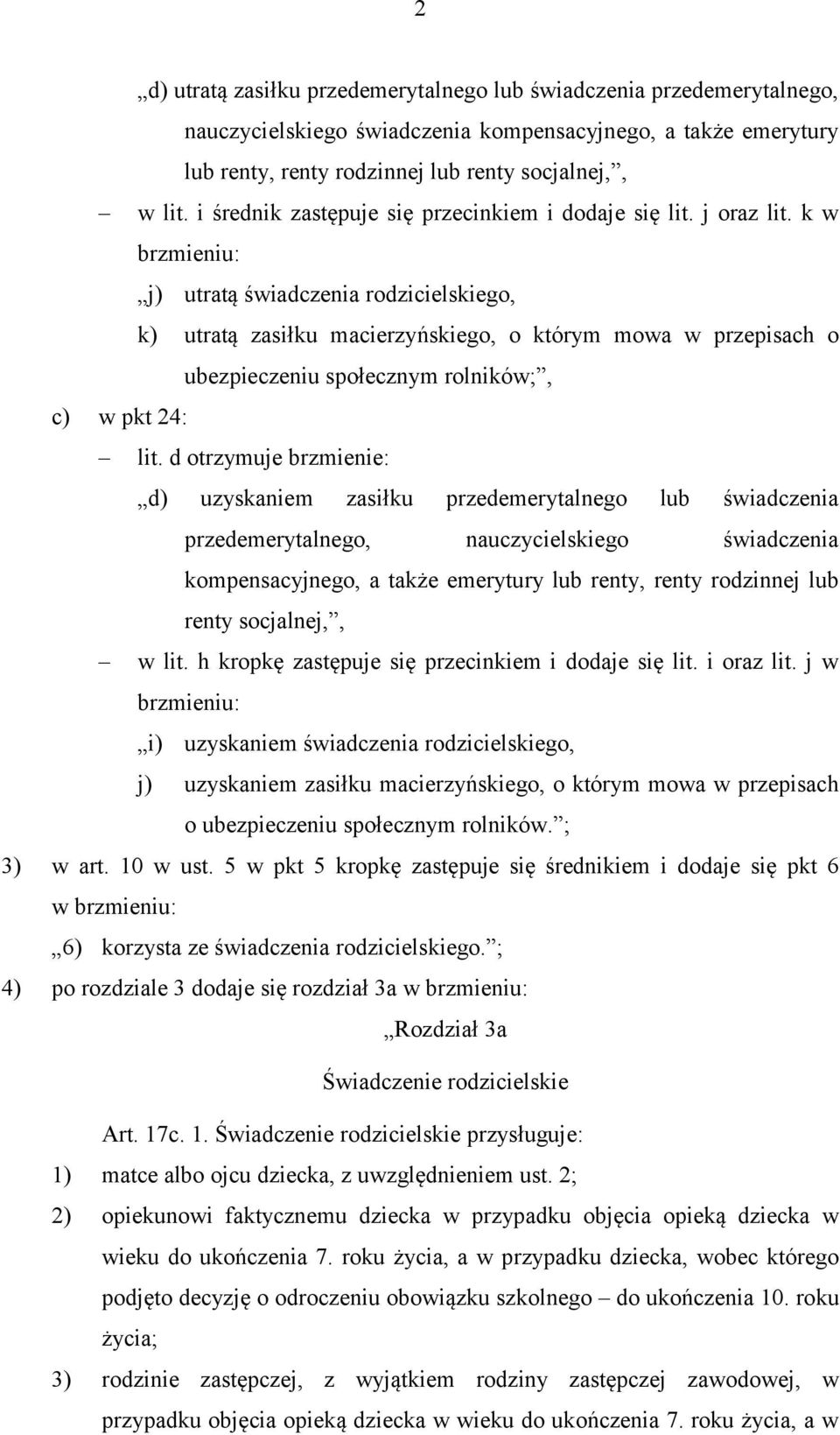 k w brzmieniu: j) utratą świadczenia rodzicielskiego, k) utratą zasiłku macierzyńskiego, o którym mowa w przepisach o ubezpieczeniu społecznym rolników;, c) w pkt 24: lit.