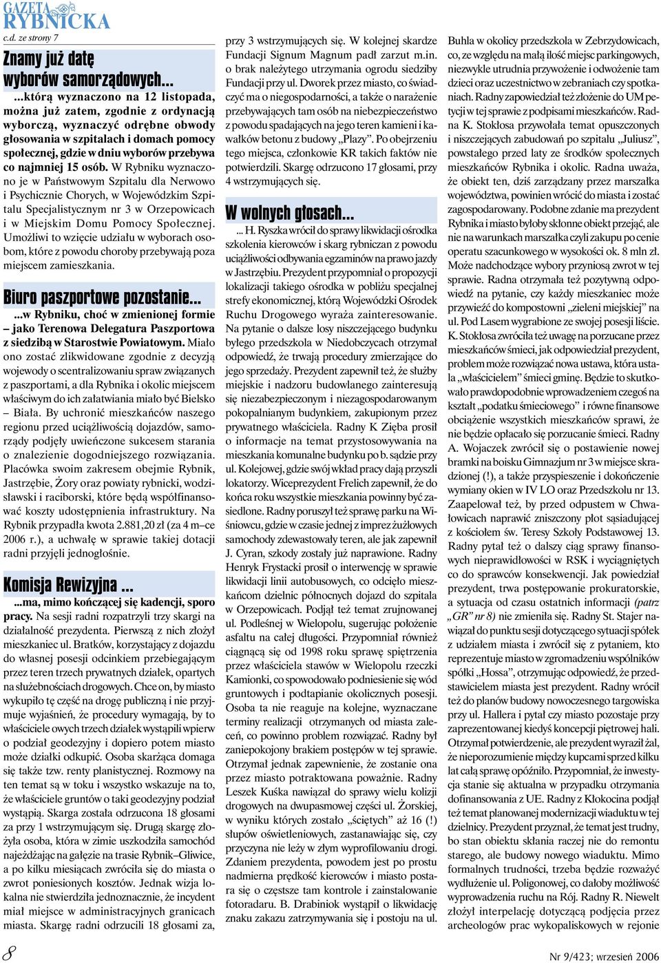 najmniej 15 osób. W Rybniku wyznaczono je w Państwowym Szpitalu dla Nerwowo i Psychicznie Chorych, w Wojewódzkim Szpitalu Specjalistycznym nr 3 w Orzepowicach i w Miejskim Domu Pomocy Społecznej.