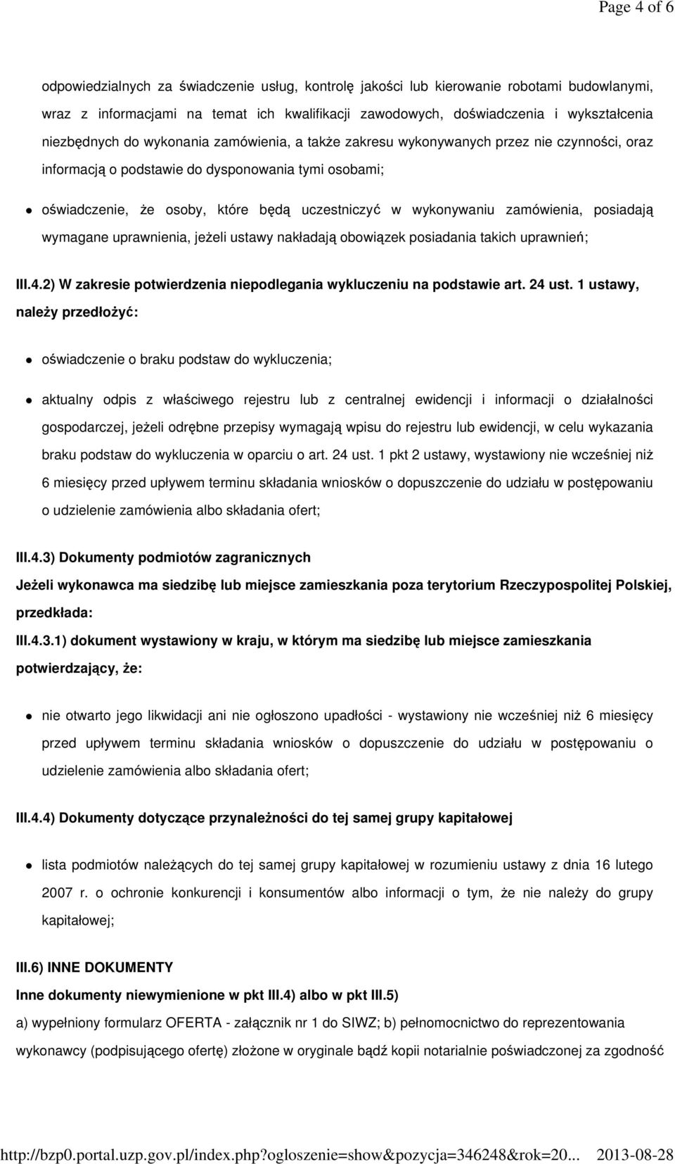 wykonywaniu zamówienia, posiadają wymagane uprawnienia, jeżeli ustawy nakładają obowiązek posiadania takich uprawnień; III.4.2) W zakresie potwierdzenia niepodlegania wykluczeniu na podstawie art.