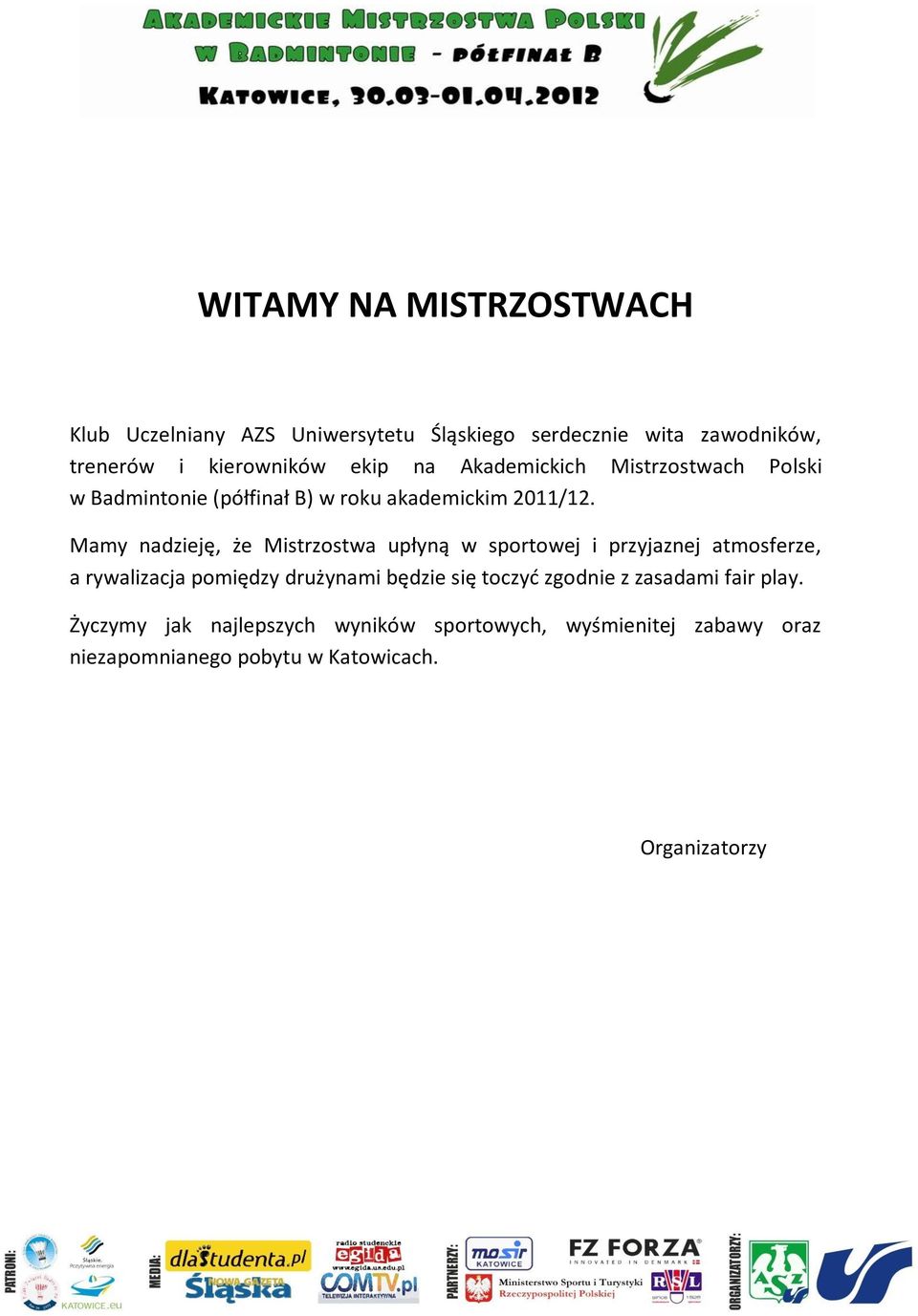 Mamy nadzieję, że Mistrzostwa upłyną w sportowej i przyjaznej atmosferze, a rywalizacja pomiędzy drużynami będzie się