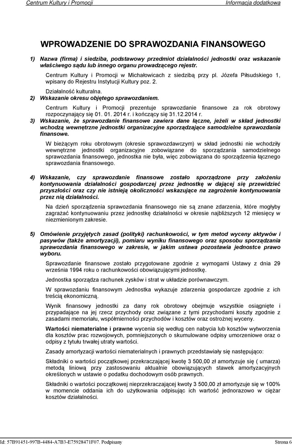 2) Wskazanie okresu objętego sprawozdaniem. Centrum Kultury i Promocji prezentuje sprawozdanie finansowe za rok obrotowy rozpoczynający się 01. 01. 2014 r.