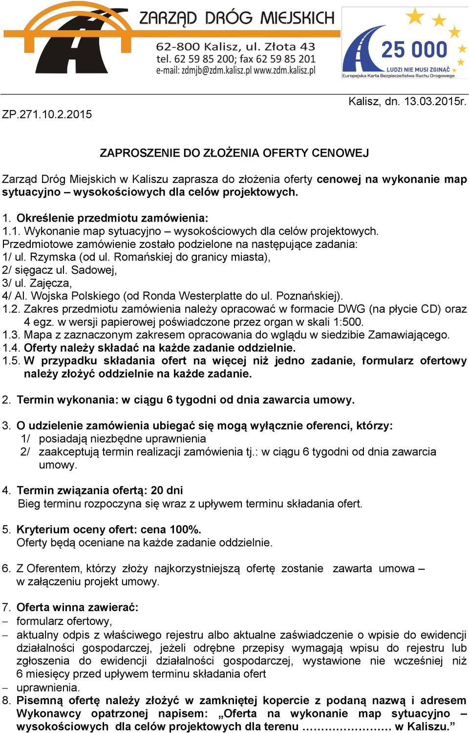 Określenie przedmiotu zamówienia: 1.1. Wykonanie map sytuacyjno wysokościowych dla celów projektowych. Przedmiotowe zamówienie zostało podzielone na następujące zadania: 1/ ul. Rzymska (od ul.