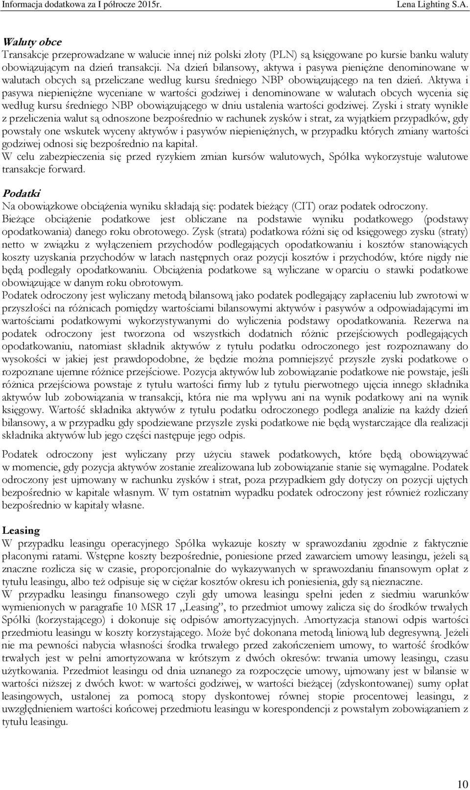 Aktywa i pasywa niepieniężne wyceniane w wartości godziwej i denominowane w walutach obcych wycenia się według kursu średniego NBP obowiązującego w dniu ustalenia wartości godziwej.