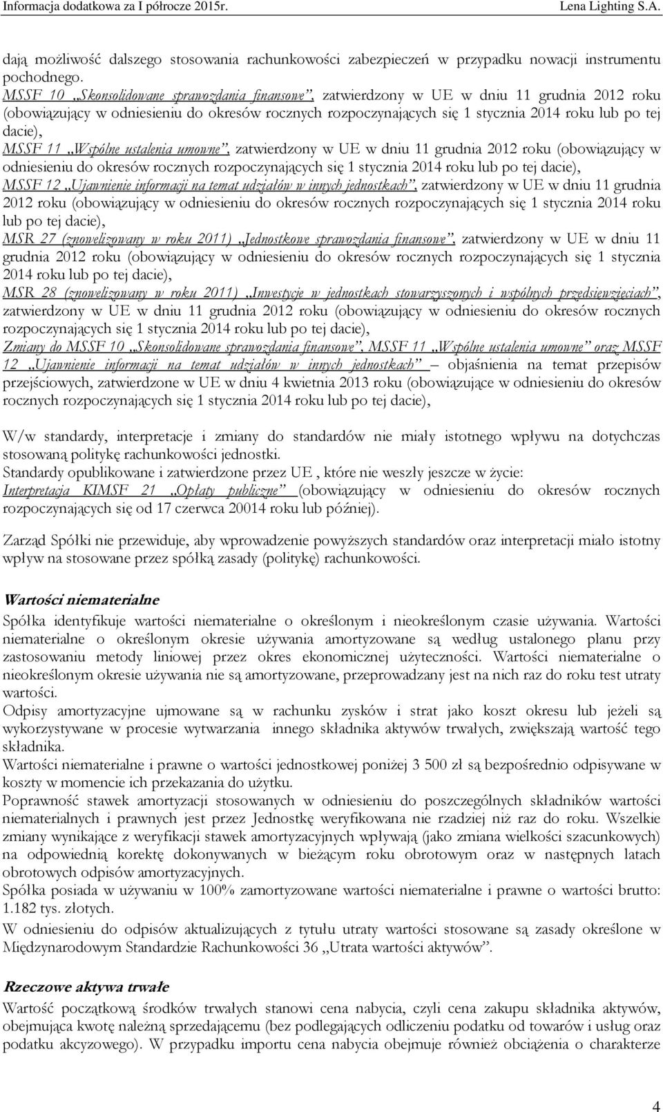 dacie), MSSF 11 Wspólne ustalenia umowne, zatwierdzony w UE w dniu 11 grudnia 2012 roku (obowiązujący w odniesieniu do okresów rocznych rozpoczynających się 1 stycznia 2014 roku lub po tej dacie),