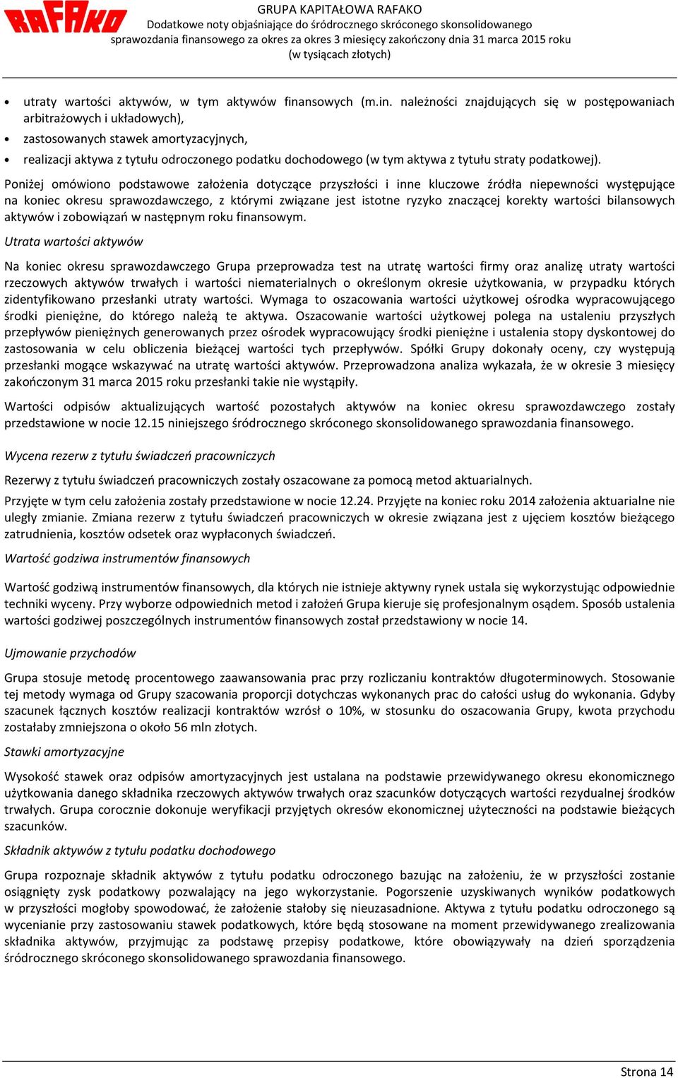 należności znajdujących się w postępowaniach arbitrażowych i układowych), zastosowanych stawek amortyzacyjnych, realizacji aktywa z tytułu odroczonego podatku dochodowego (w tym aktywa z tytułu