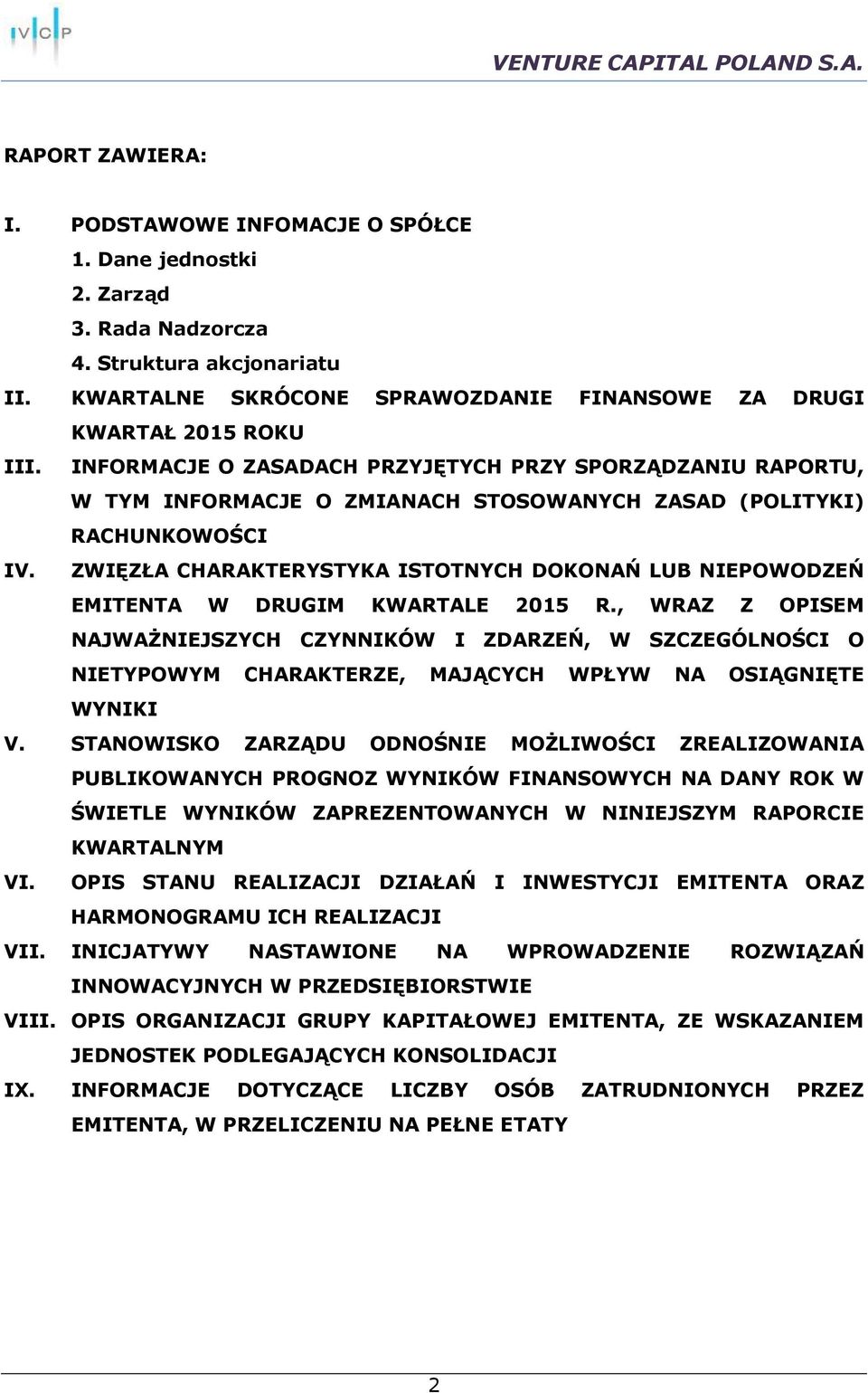 ZWIĘZŁA CHARAKTERYSTYKA ISTOTNYCH DOKONAŃ LUB NIEPOWODZEŃ EMITENTA W DRUGIM KWARTALE 2015 R.