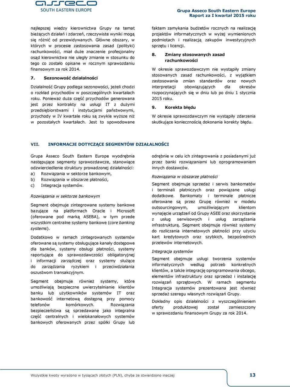 rocznym sprawozdaniu finansowym za rok. 7. Sezonowość działalności Działalność Grupy podlega sezonowości, jeżeli chodzi o rozkład przychodów w poszczególnych kwartałach roku.