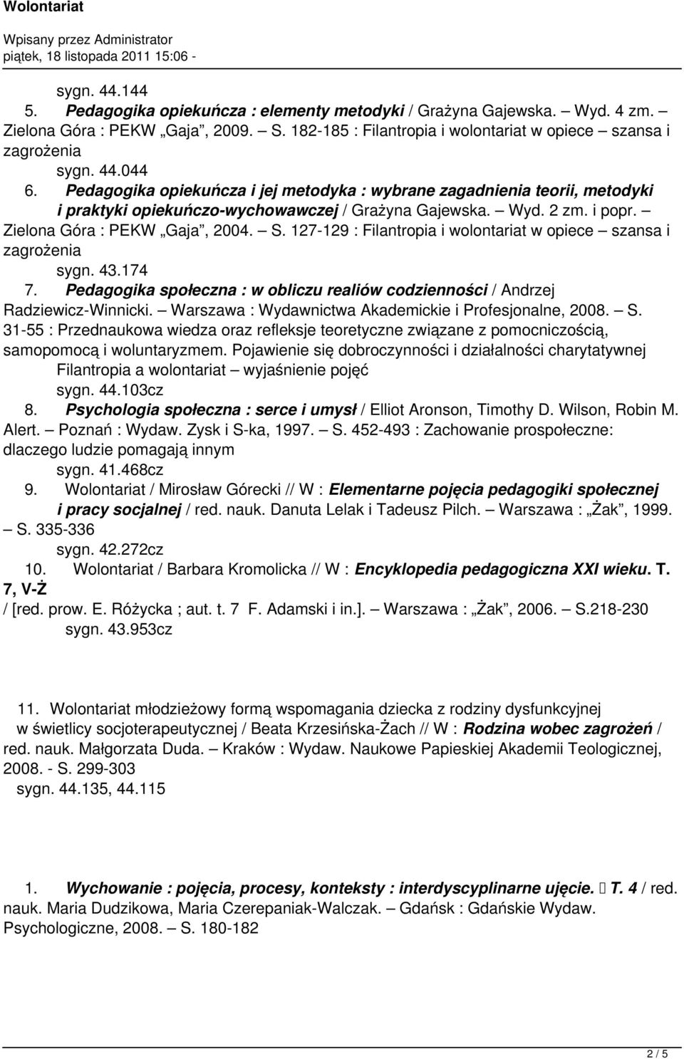 127-129 : Filantropia i wolontariat w opiece szansa i zagrożenia sygn. 43.174 7. Pedagogika społeczna : w obliczu realiów codzienności / Andrzej Radziewicz-Winnicki.