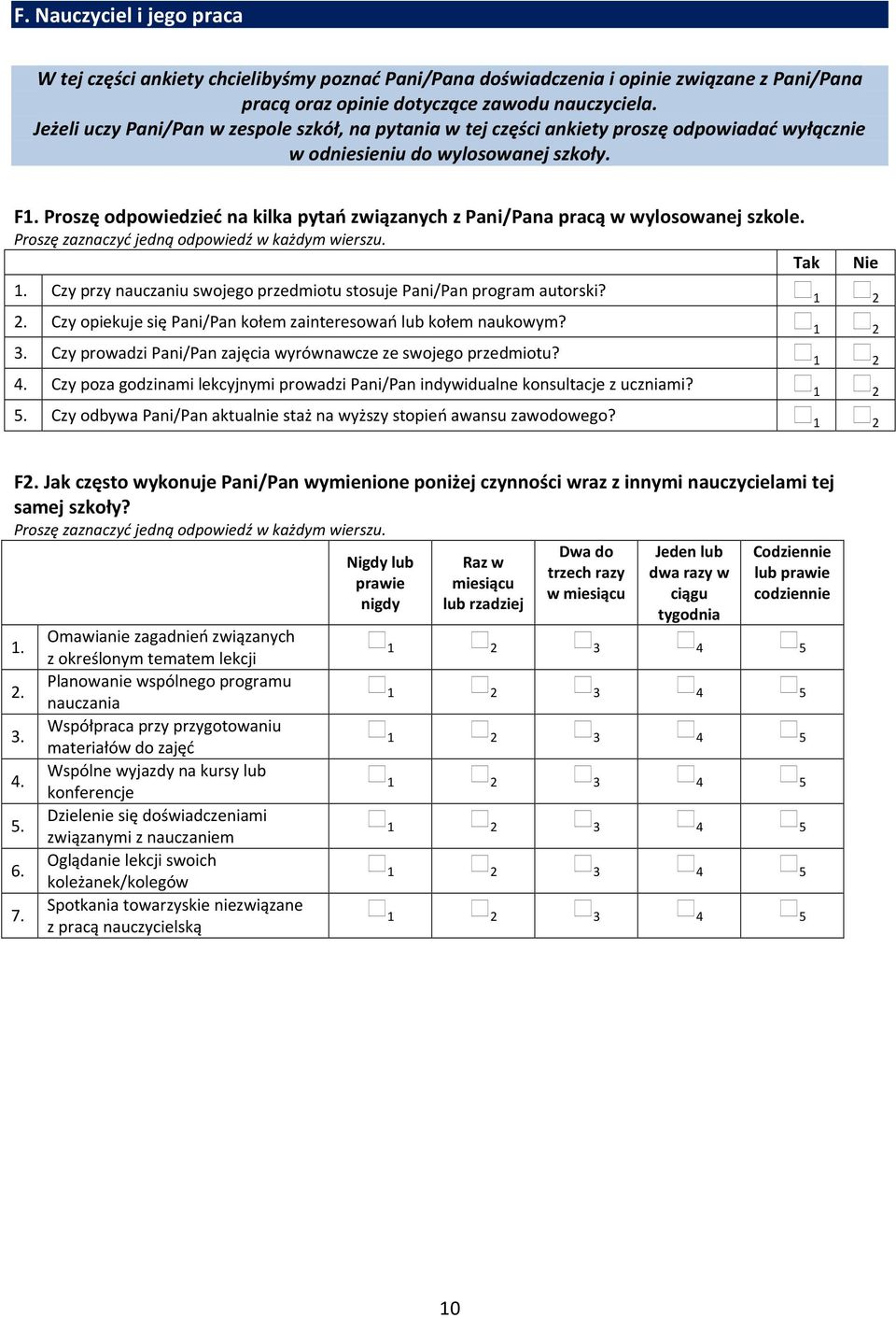 Proszę odpowiedzieć na kilka pytań związanych z Pani/Pana pracą w wylosowanej szkole. Tak Nie. Czy przy nauczaniu swojego przedmiotu stosuje Pani/Pan program autorski? 2.