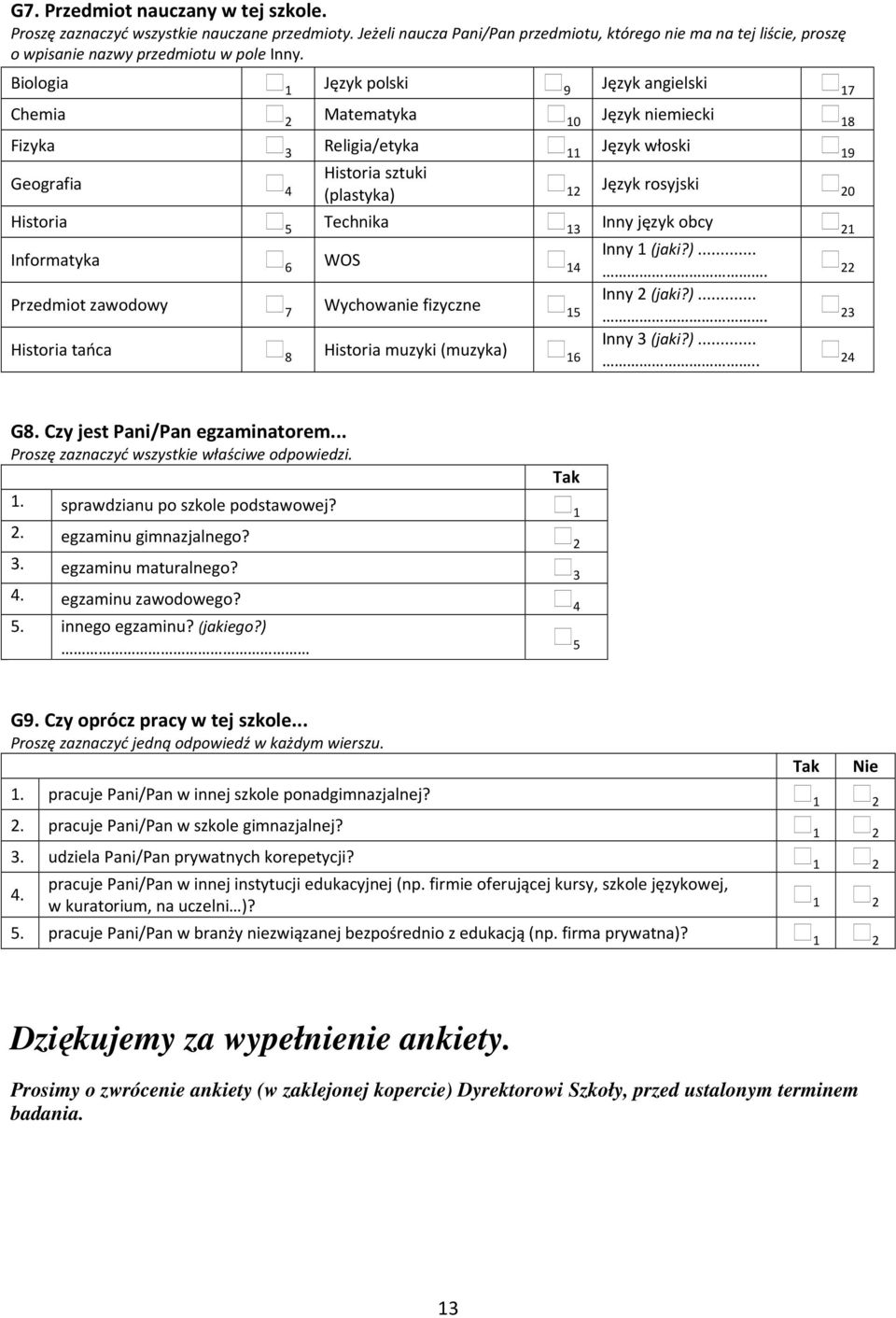 język obcy 2 Inny (jaki?)... Informatyka 6 WOS. 22 Przedmiot zawodowy 7 Wychowa fizyczne 5 Historia tańca 8 Historia muzyki (muzyka) 6 Inny 2 (jaki?).... 2 Inny (jaki?)..... 2 G8.