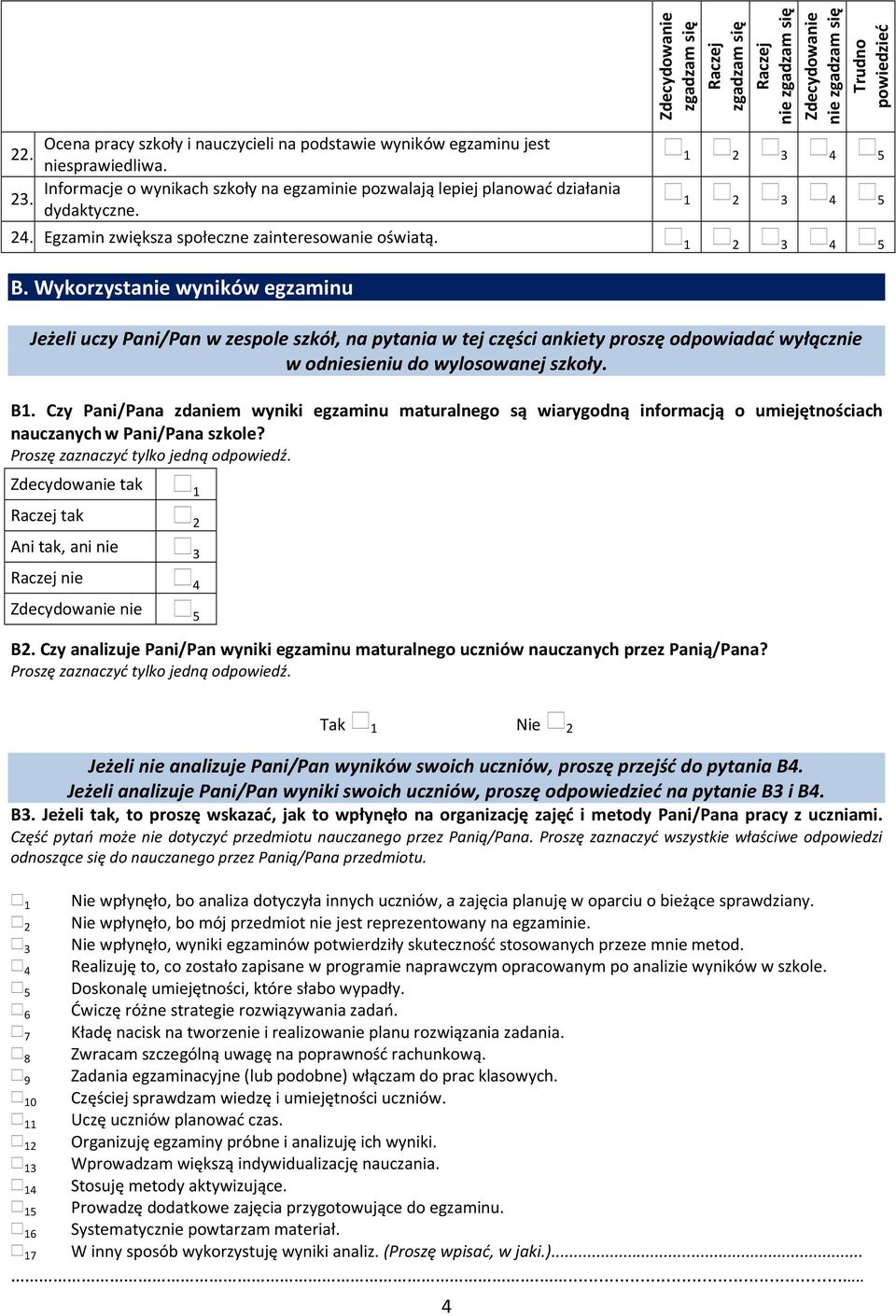 Wykorzysta wyników egzaminu Jeżeli uczy Pani/Pan w zespole szkół, na pytania w tej części ankiety proszę odpowiadać wyłącz w odsieniu do wylosowanej szkoły. B.