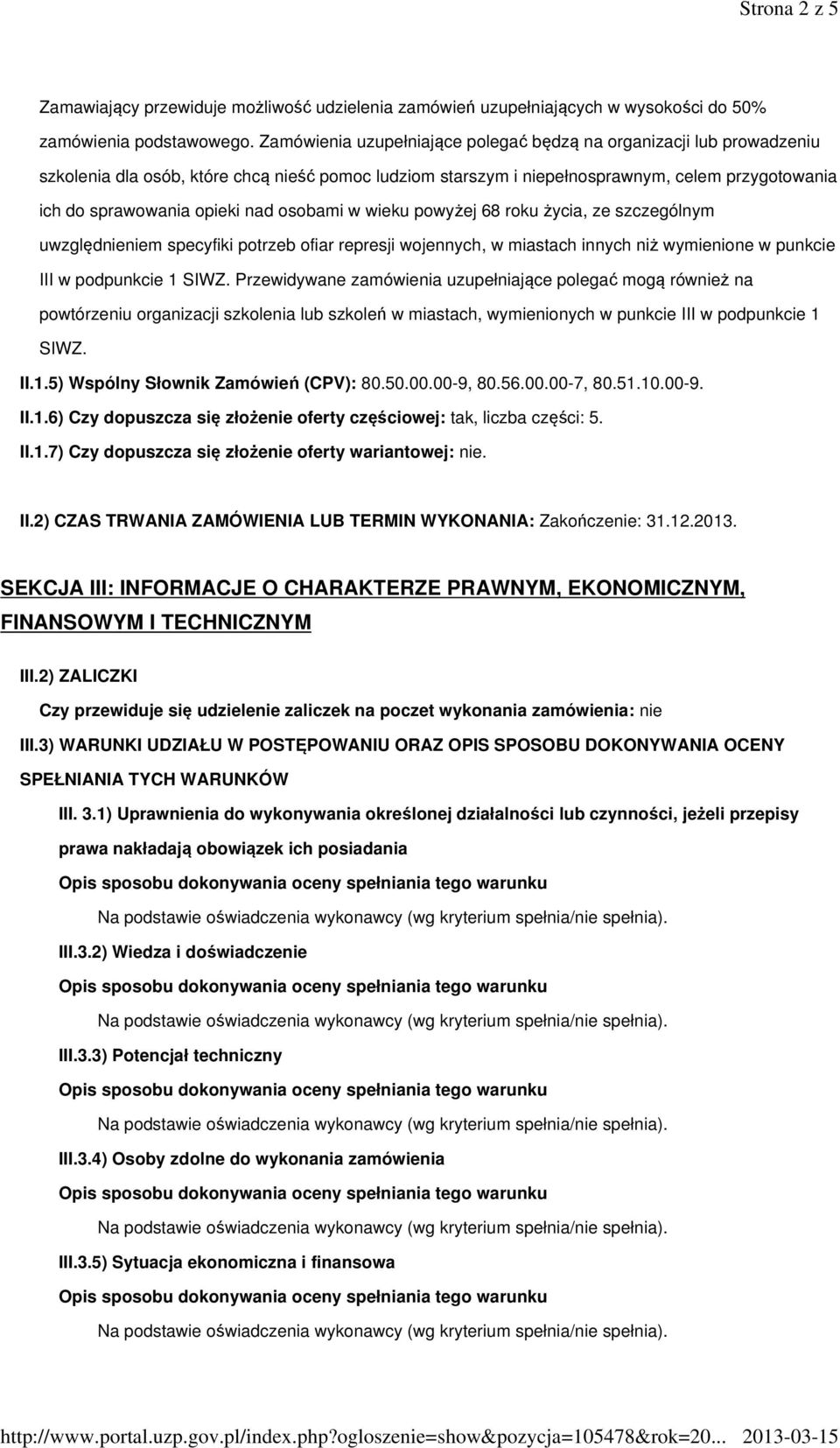 osobami w wieku powyżej 68 roku życia, ze szczególnym uwzględnieniem specyfiki potrzeb ofiar represji wojennych, w miastach innych niż wymienione w punkcie III w podpunkcie 1 SIWZ.