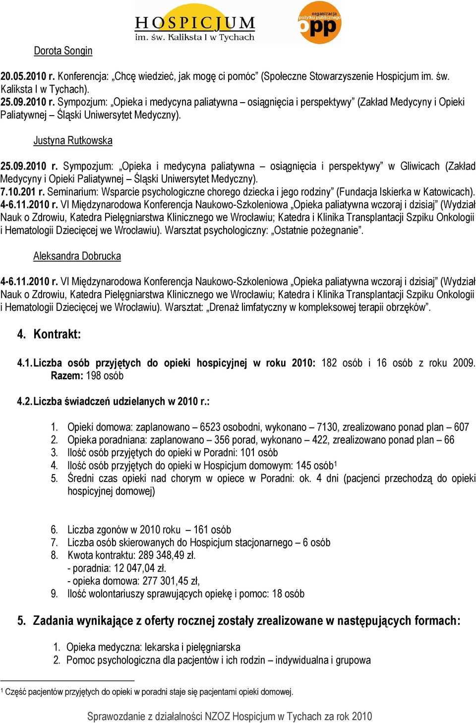 Warsztat psychologiczny: Ostatnie poŝegnanie. Aleksandra Dobrucka i Hematologii Dziecięcej we Wrocławiu). Warsztat: DrenaŜ limfatyczny w kompleksowej terapii obrzęków. 4. Kontrakt: 4.1.