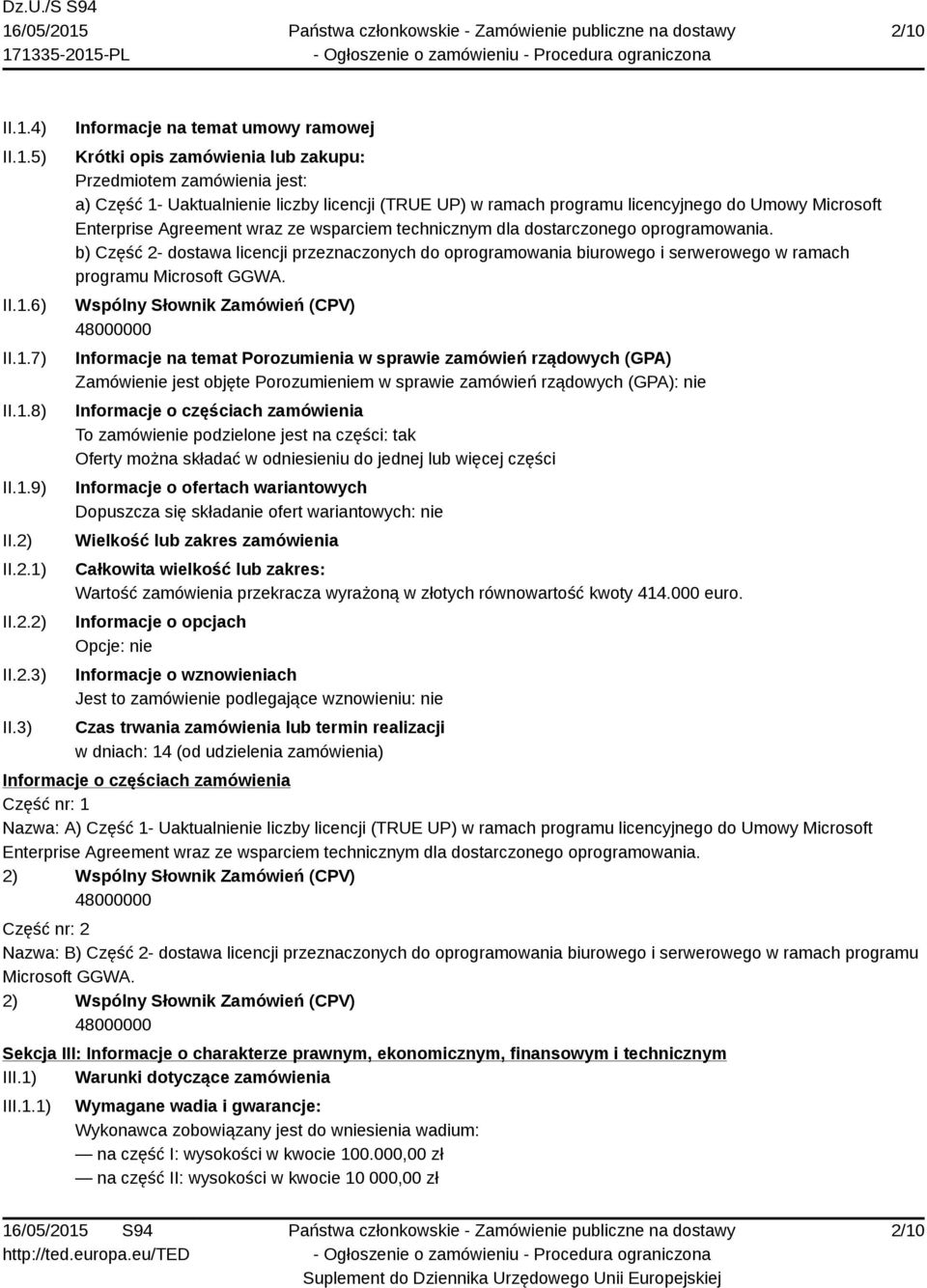 Microsoft Enterprise Agreement wraz ze wsparciem technicznym dla dostarczonego oprogramowania.