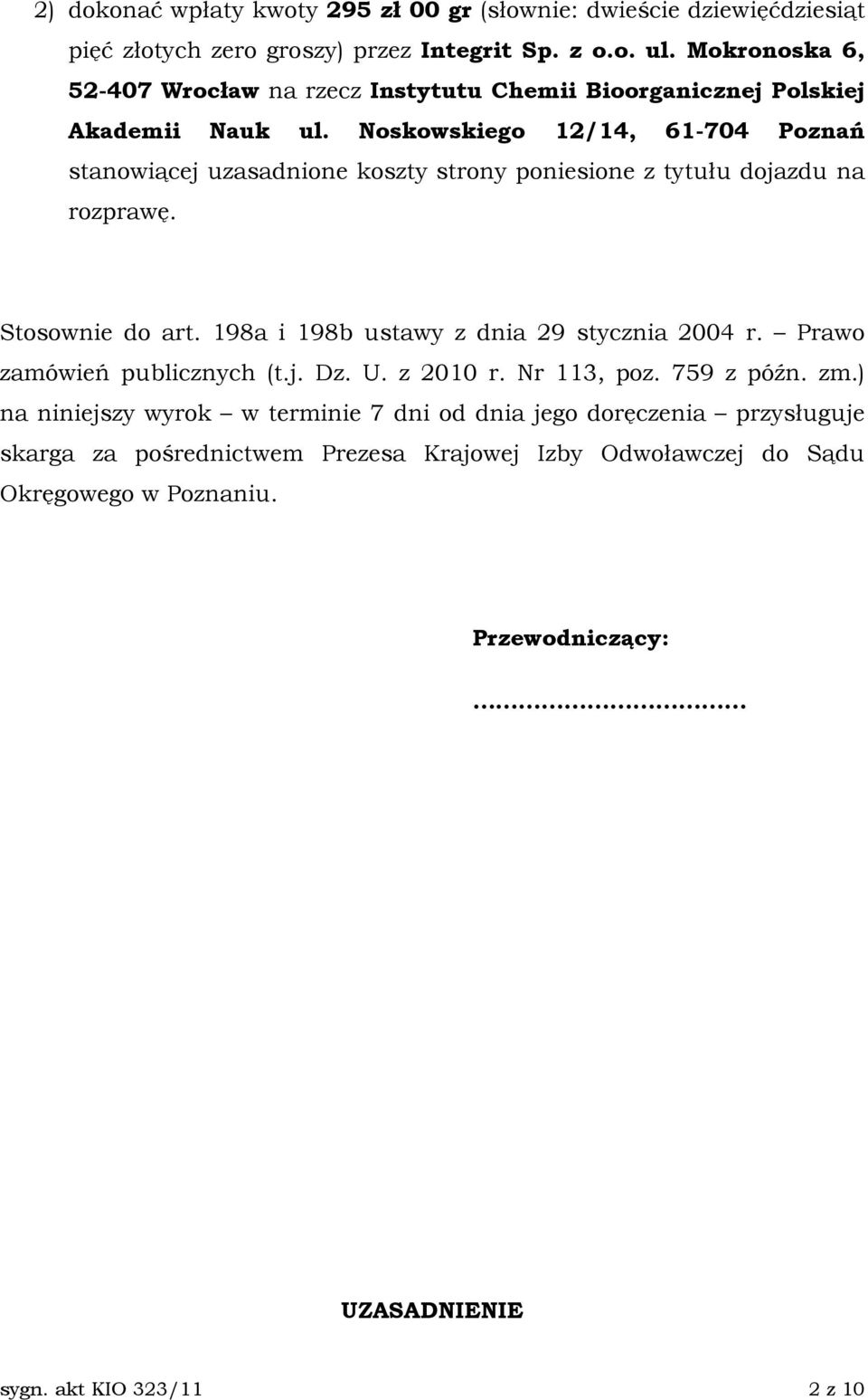 Noskowskiego 12/14, 61-704 Poznań stanowiącej uzasadnione koszty strony poniesione z tytułu dojazdu na rozprawę. Stosownie do art.