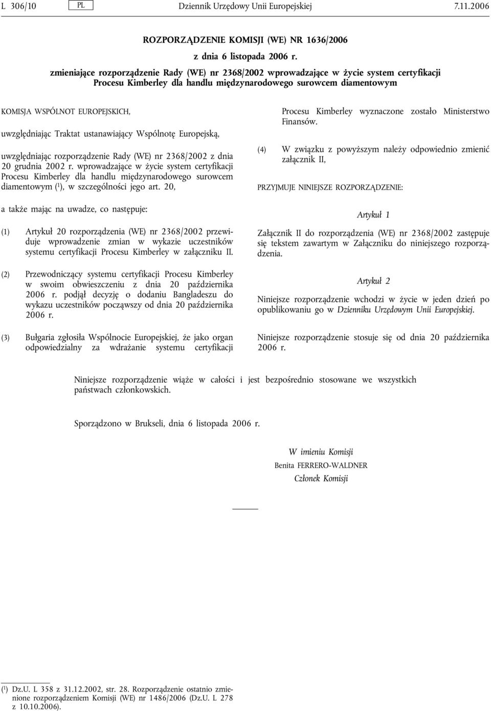 uwzględniając Traktat ustanawiający Wspólnotę Europejską, uwzględniając rozporządzenie Rady (WE) nr 2368/2002 z dnia 20 grudnia 2002 r.