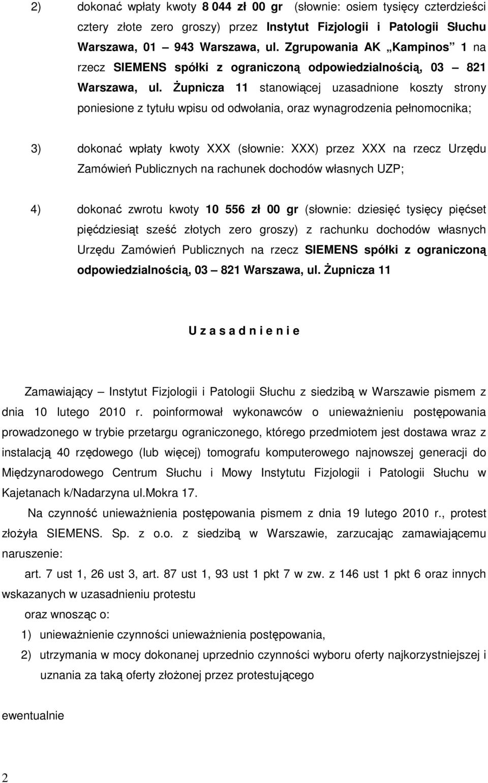 śupnicza 11 stanowiącej uzasadnione koszty strony poniesione z tytułu wpisu od odwołania, oraz wynagrodzenia pełnomocnika; 3) dokonać wpłaty kwoty XXX (słownie: XXX) przez XXX na rzecz Urzędu