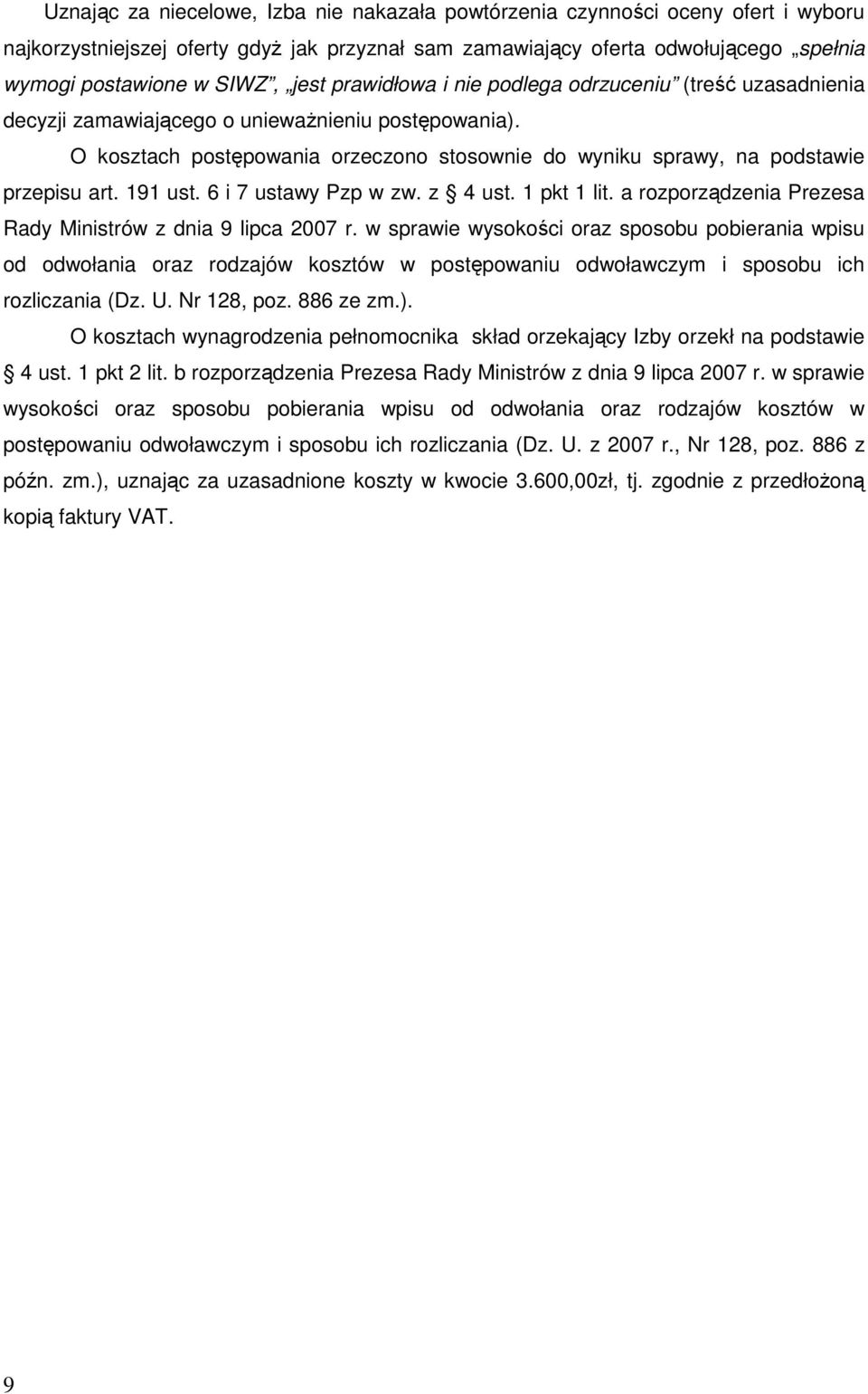 O kosztach postępowania orzeczono stosownie do wyniku sprawy, na podstawie przepisu art. 191 ust. 6 i 7 ustawy Pzp w zw. z 4 ust. 1 pkt 1 lit.