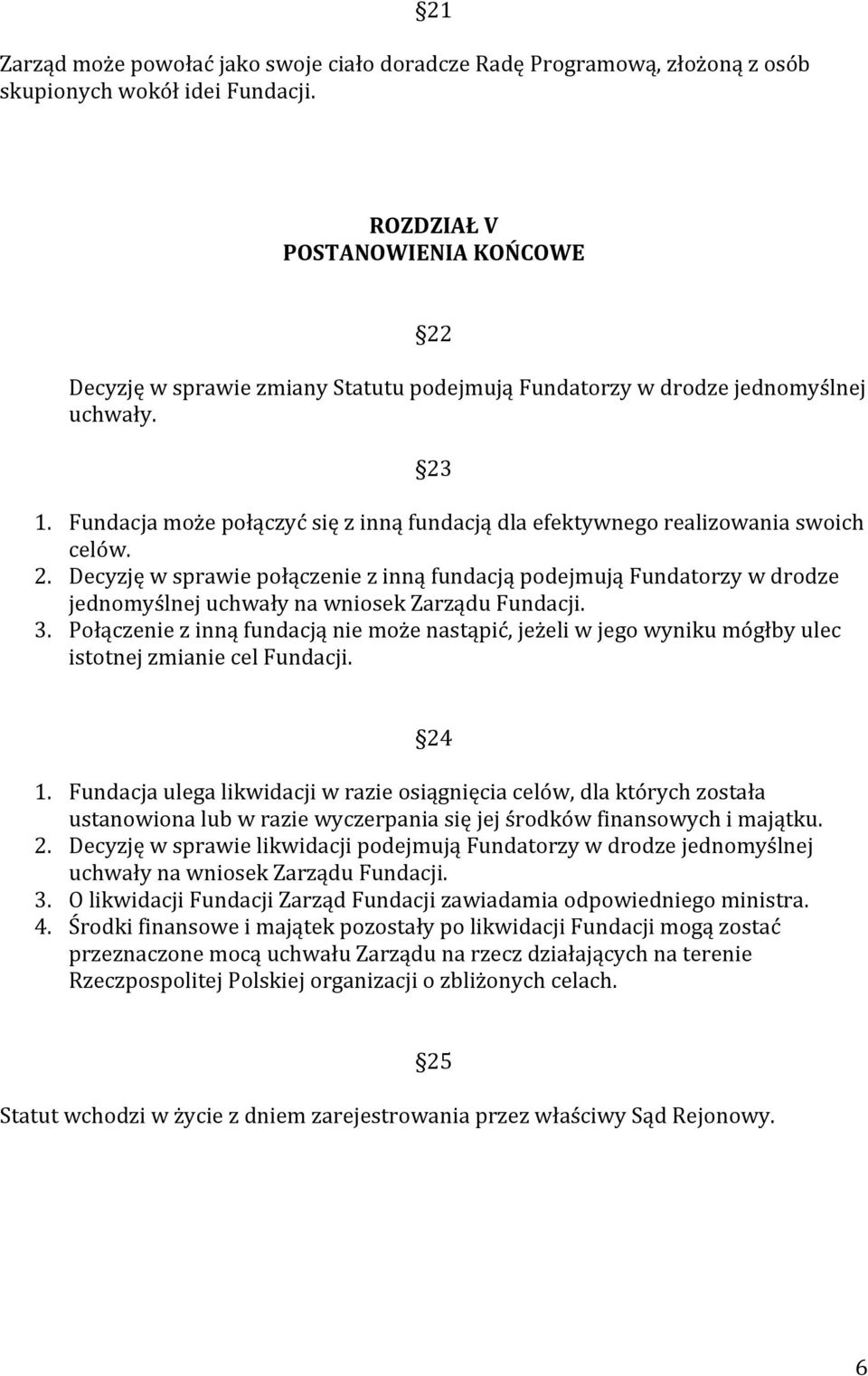 Fundacja może połączyć się z inną fundacją dla efektywnego realizowania swoich celów. 2.