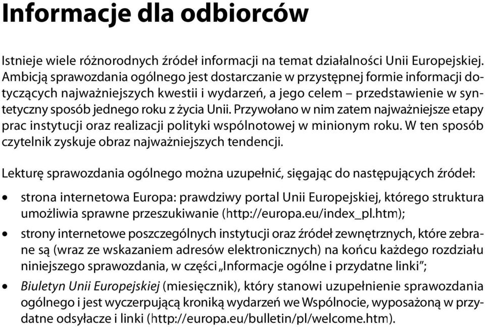 Unii. Przywołano w nim zatem najważniejsze etapy prac instytucji oraz realizacji polityki wspólnotowej w minionym roku. W ten sposób czytelnik zyskuje obraz najważniejszych tendencji.