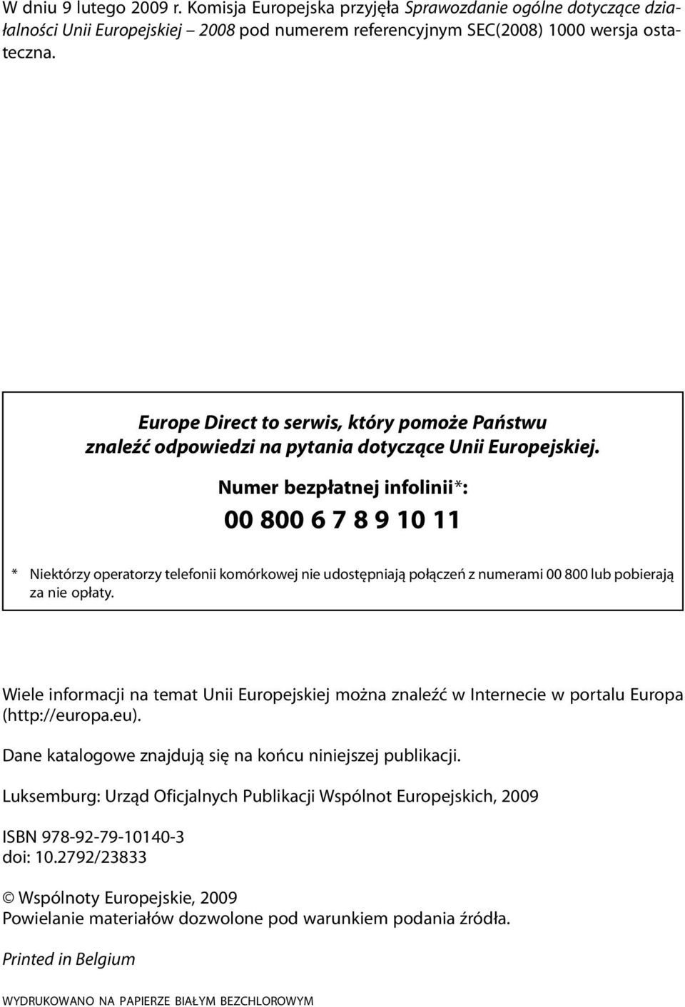 Numer bezpłatnej infolinii *: 00 800 6 7 8 9 0 * Niektórzy operatorzy telefonii komórkowej nie udostępniają połączeń z numerami 00 800 lub pobierają za nie opłaty.